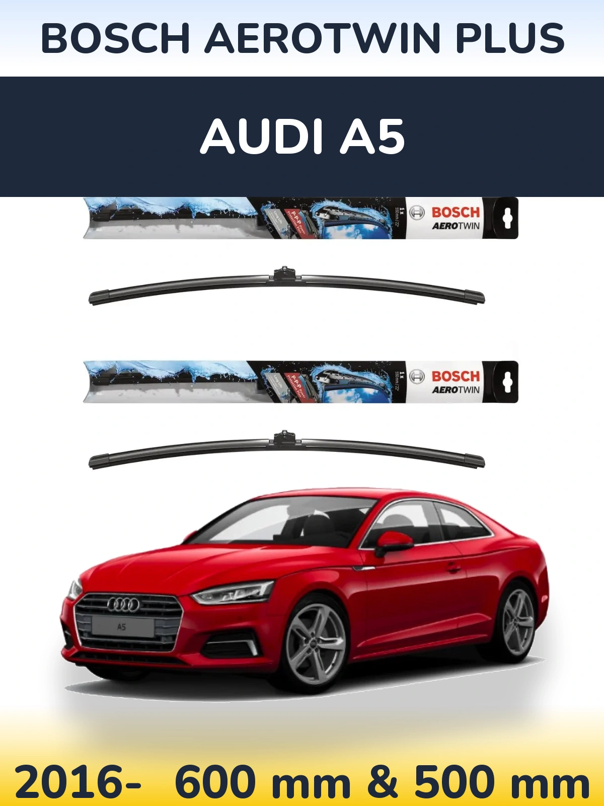 Front wiper blade set BOSCH AeroTwin Plus 600 & 500 mm for Audi A5 2016-2026