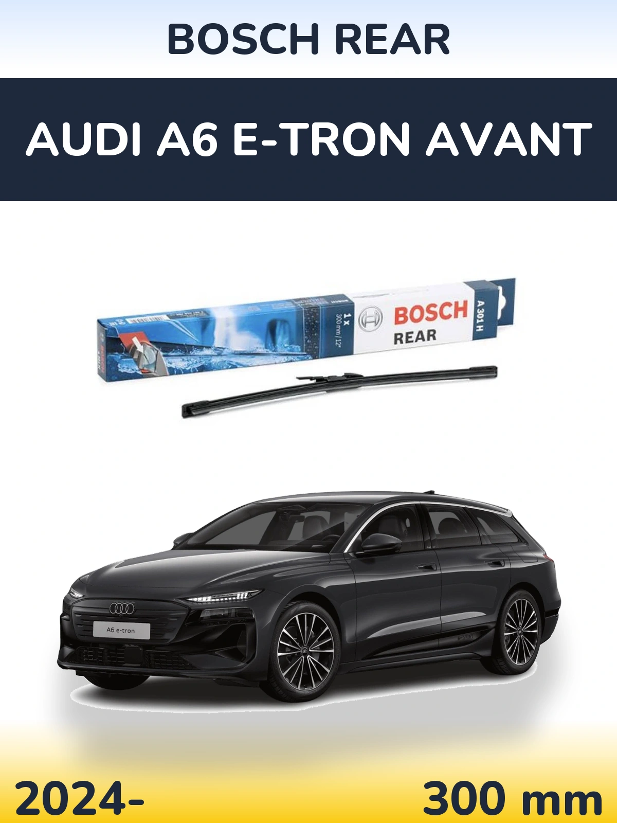 Rear wiper blade BOSCH Rear 300 mm for Audi A6 e-tron Avant 2024-2026