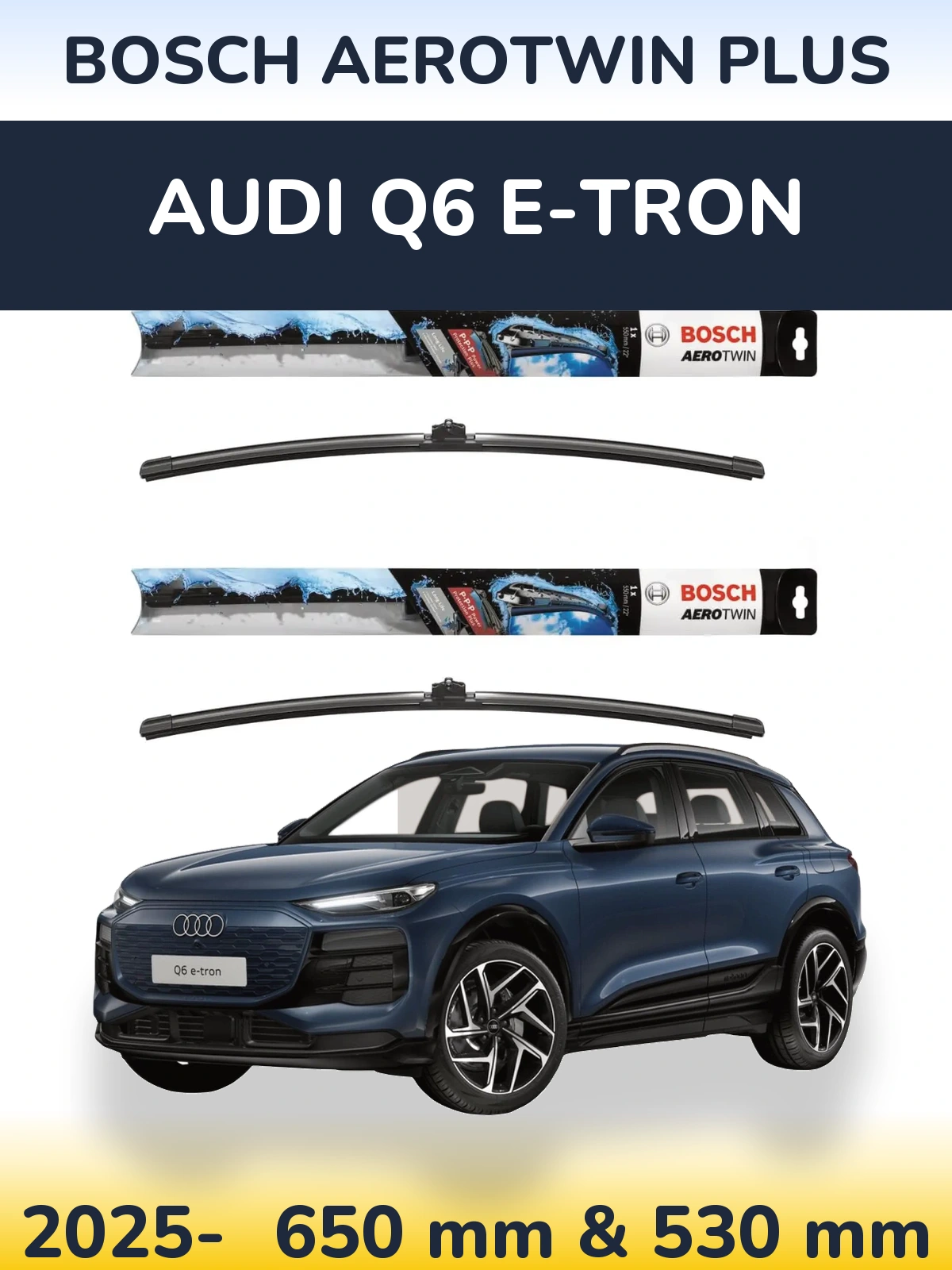 Front wiper blade set BOSCH AeroTwin Plus 650 & 530 mm for Audi Q6 e-tron 2025-2026