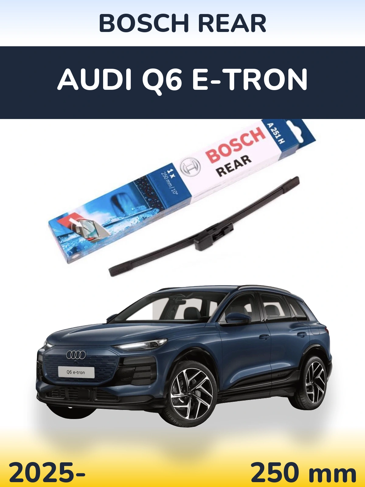 Задня щітка BOSCH Rear 250 мм для Audi Q6 e-tron 2025-2026