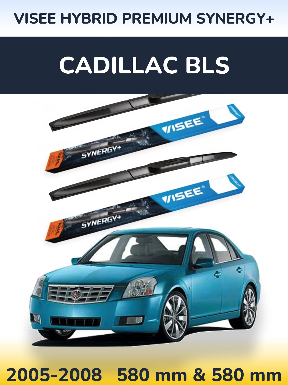 Front wiper blade set VISEE HYBRID PREMIUM SYNERGY+ 580 & 580 mm for Cadillac BLS 2005-2008