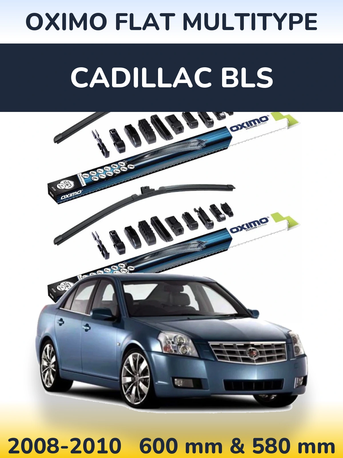 Front wiper blade set Oximo Flat MultiTipse 600 & 580 mm for Cadillac BLS 2008-2010