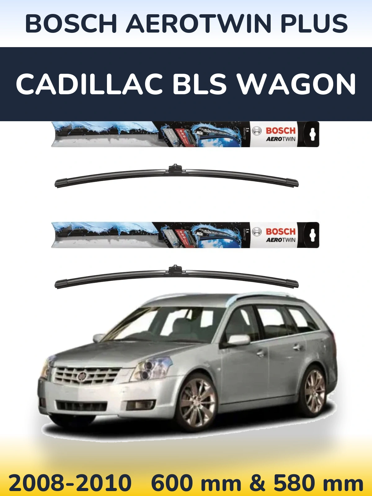 Front wiper blade set BOSCH AeroTwin Plus 600 & 580 mm for Cadillac BLS Wagon 2008-2010
