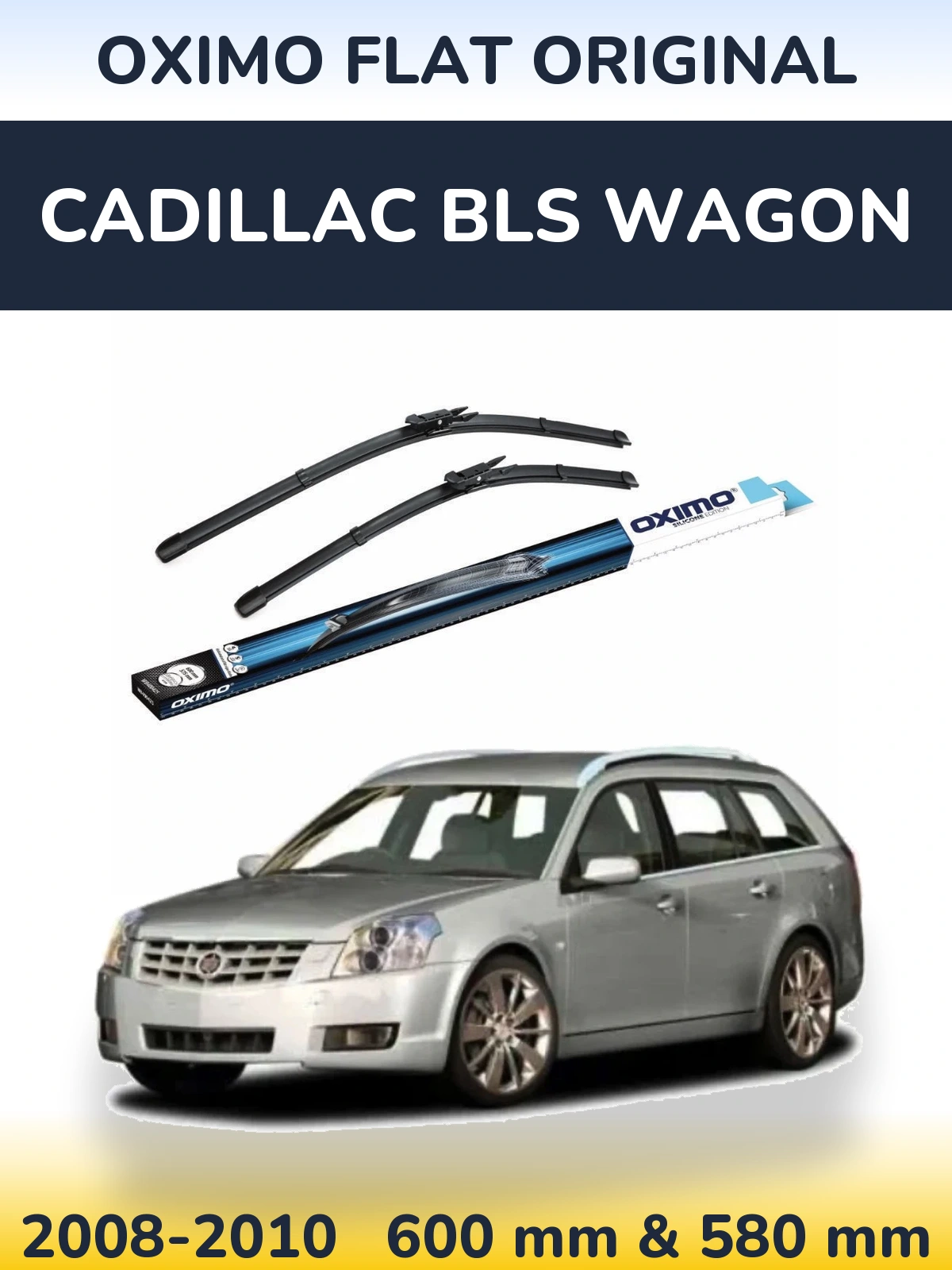 Front wiper blade set Oximo Flat Original 600 & 580 mm for Cadillac BLS Wagon 2008-2010
