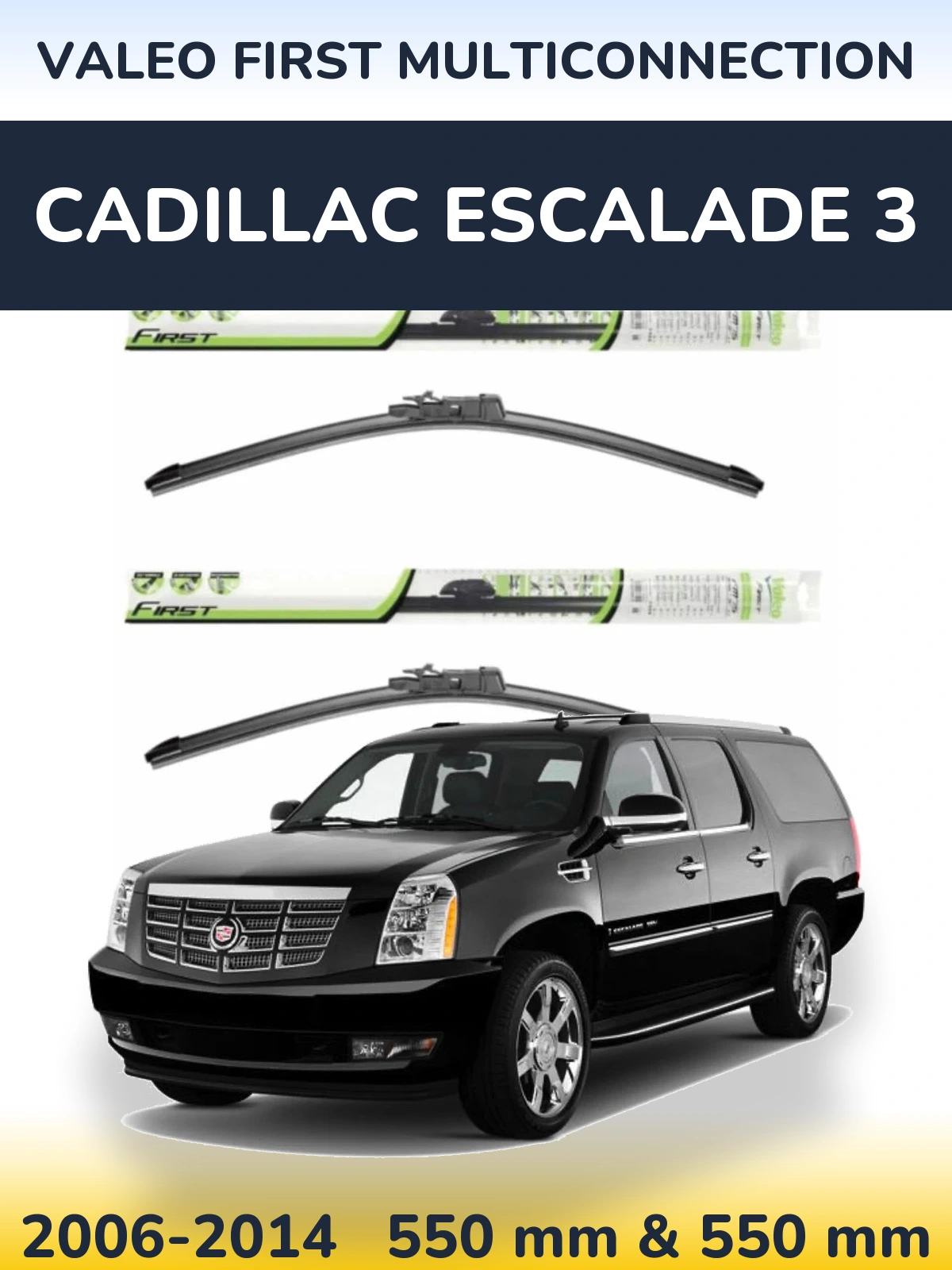 Front wiper blade set Valeo First MultiConnection 550 & 550 mm for Cadillac Escalade 3 2006-2014