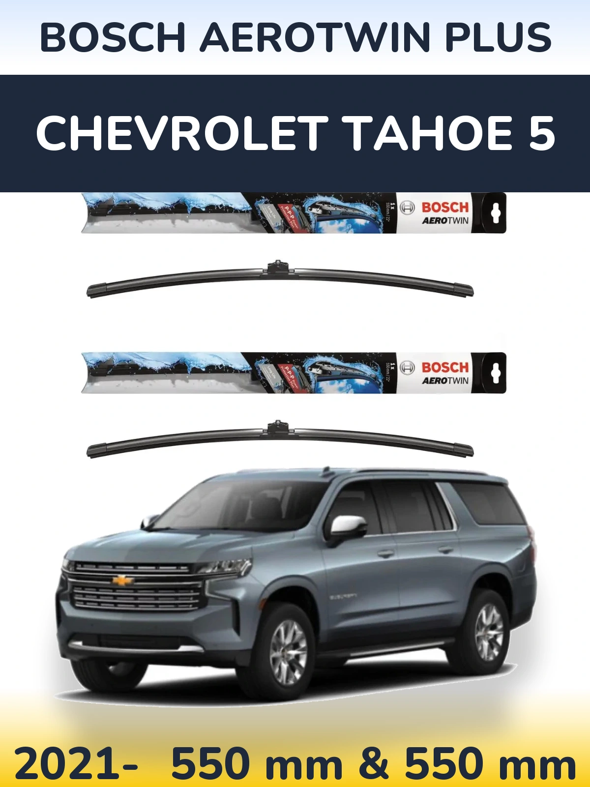 Front wiper blade set BOSCH AeroTwin Plus 550 & 550 mm for Chevrolet Tahoe 5 2021-2026