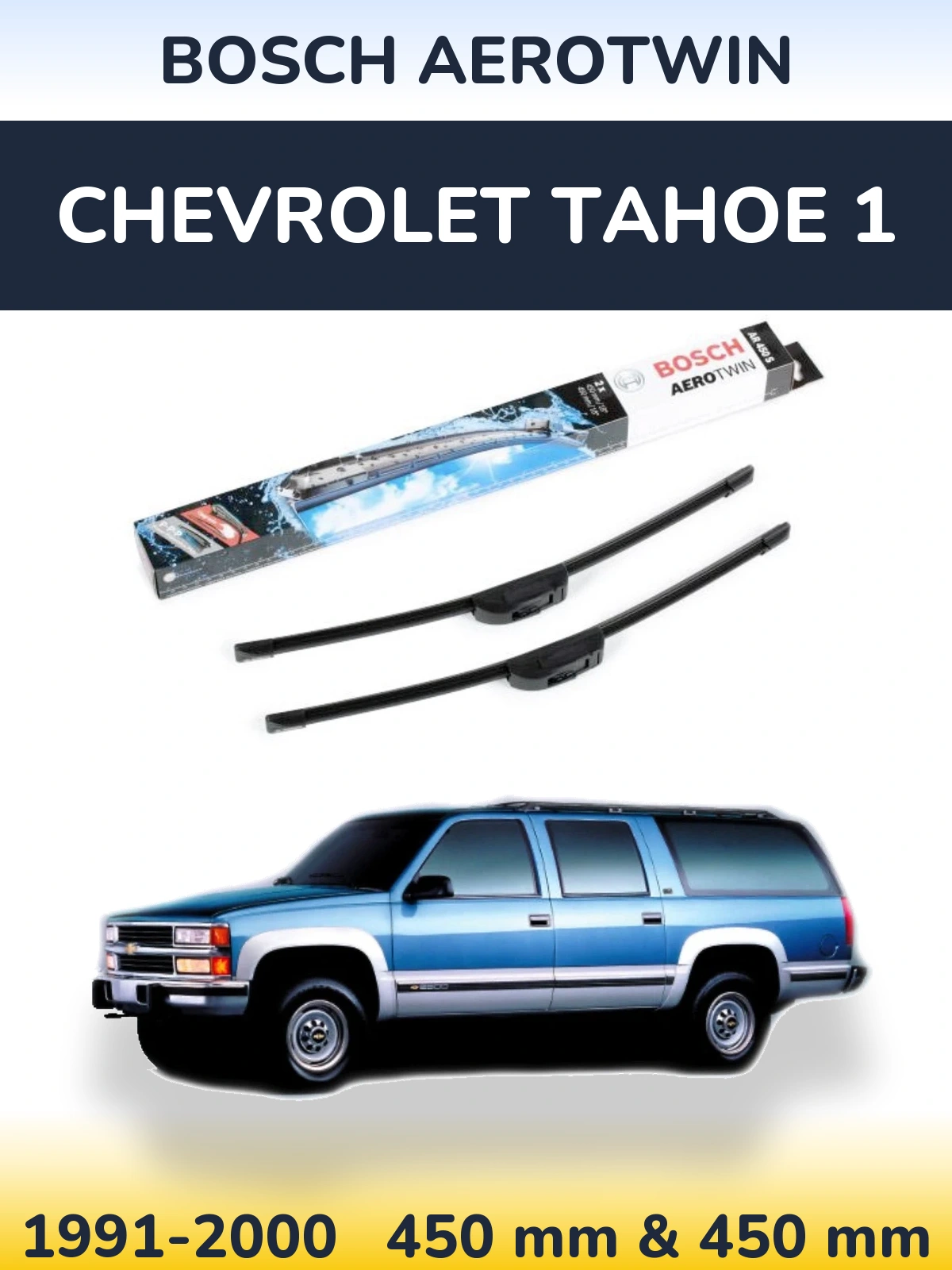 Front wiper blade set BOSCH AeroTwin 450 & 450 mm for Chevrolet Tahoe 1 1991-2000