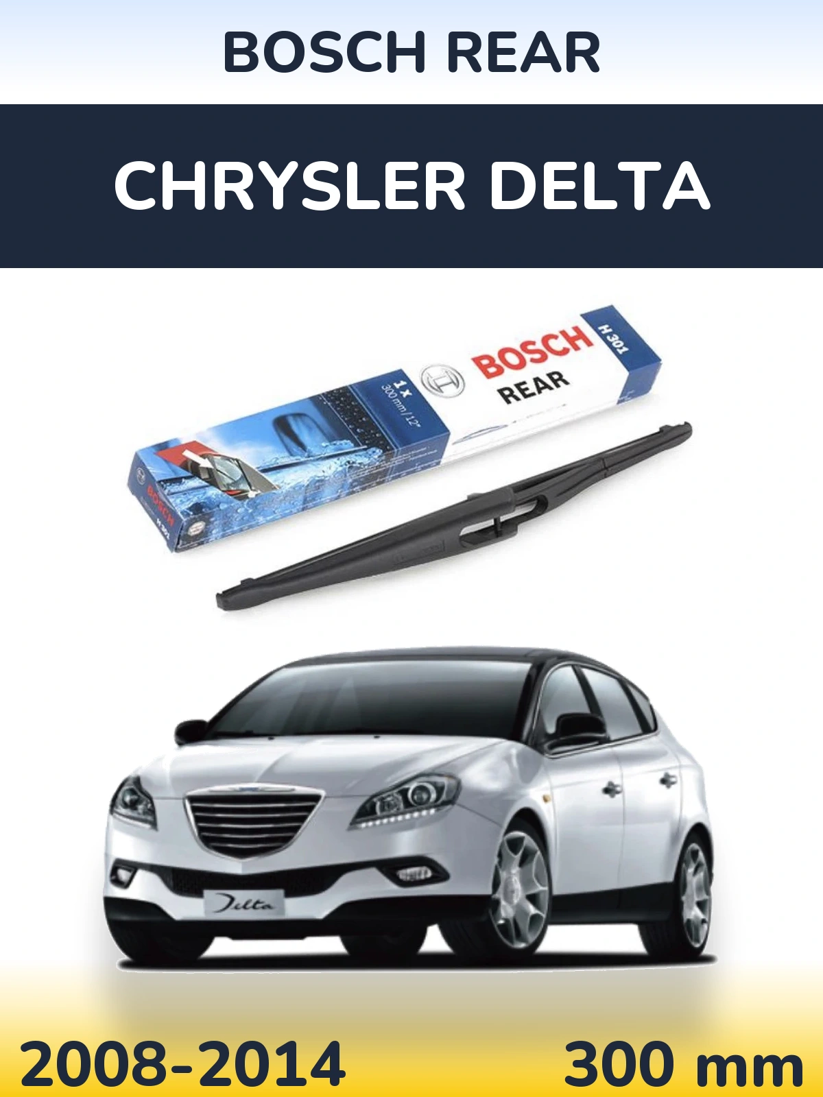 Rear wiper blade BOSCH Rear 300 mm for Chrysler Delta 2008-2014