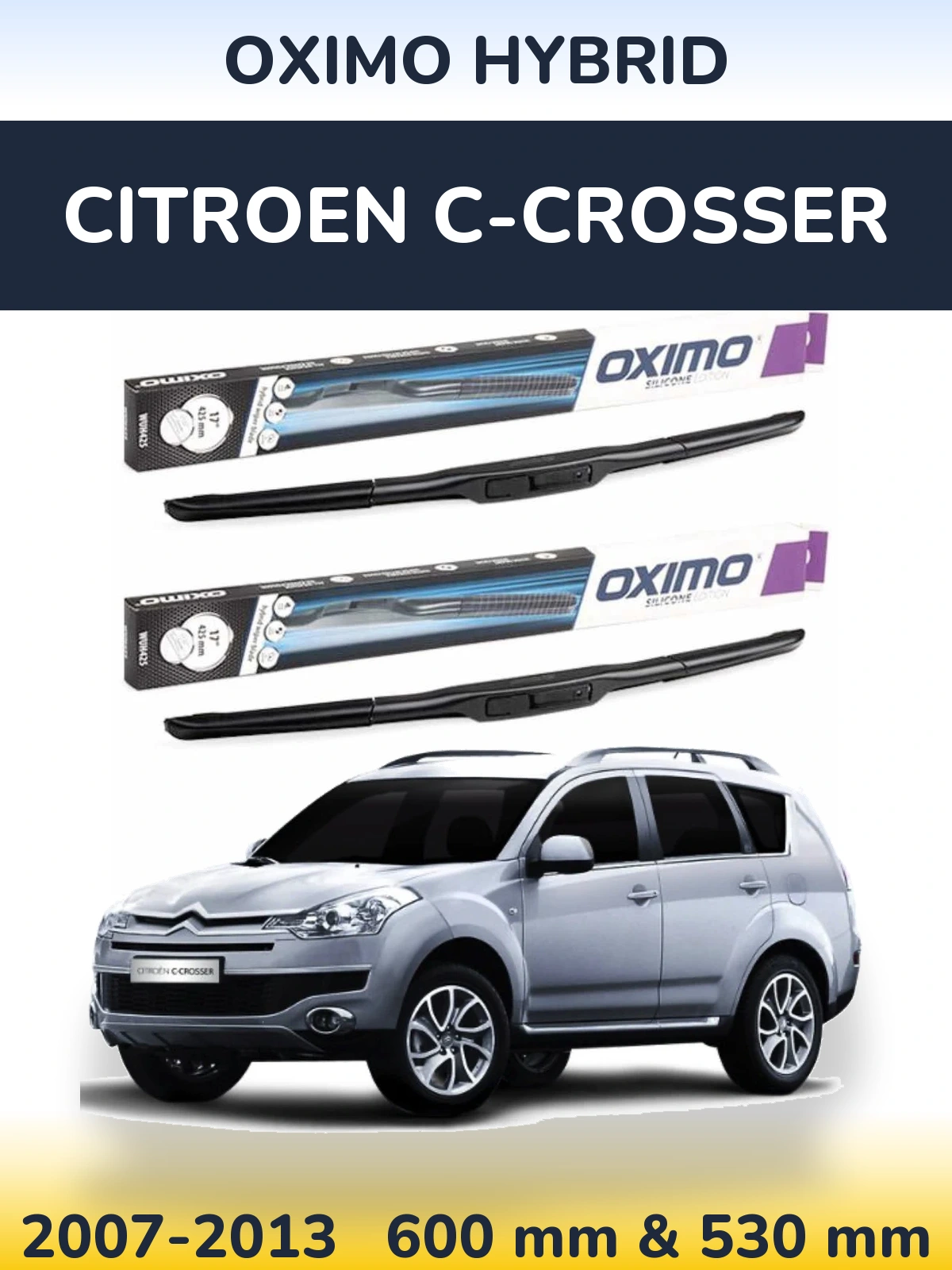 Front wiper blade set Oximo Hybrid 600 & 530 mm for Citroen C-Crosser 2007-2013