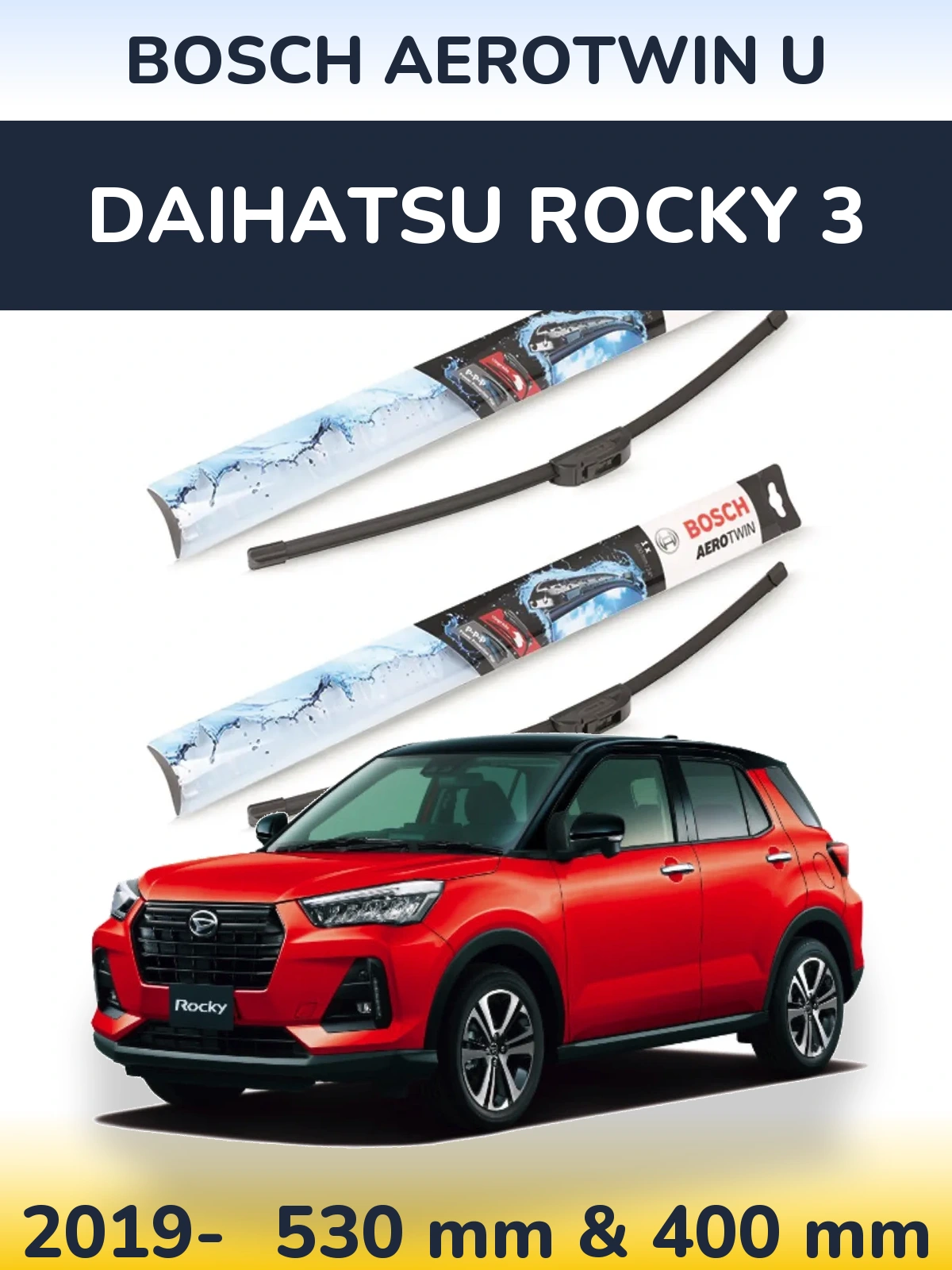 Front wiper blade set BOSCH AeroTwin U 530 & 400 mm for Daihatsu Rocky 3 2019-2026