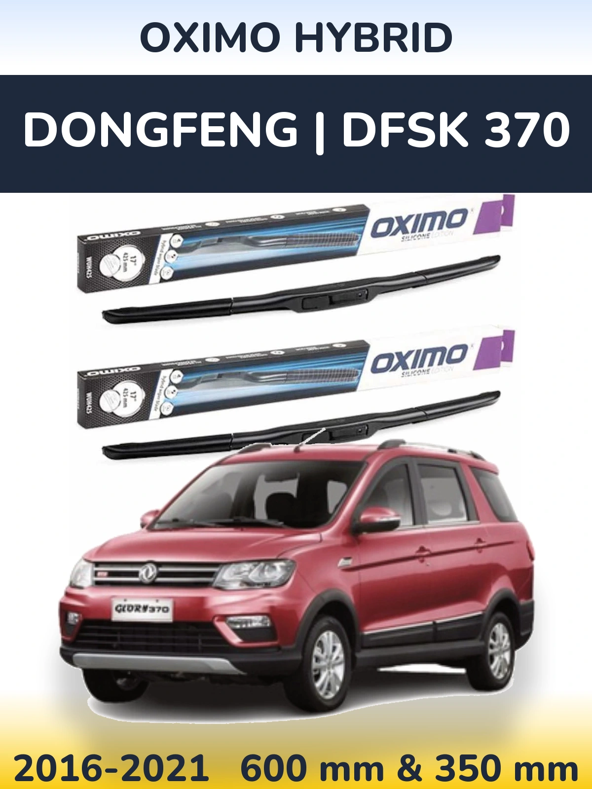 Front wiper blade set Oximo Hybrid 600 & 350 mm for DongFeng | DFSK 370 2016-2021