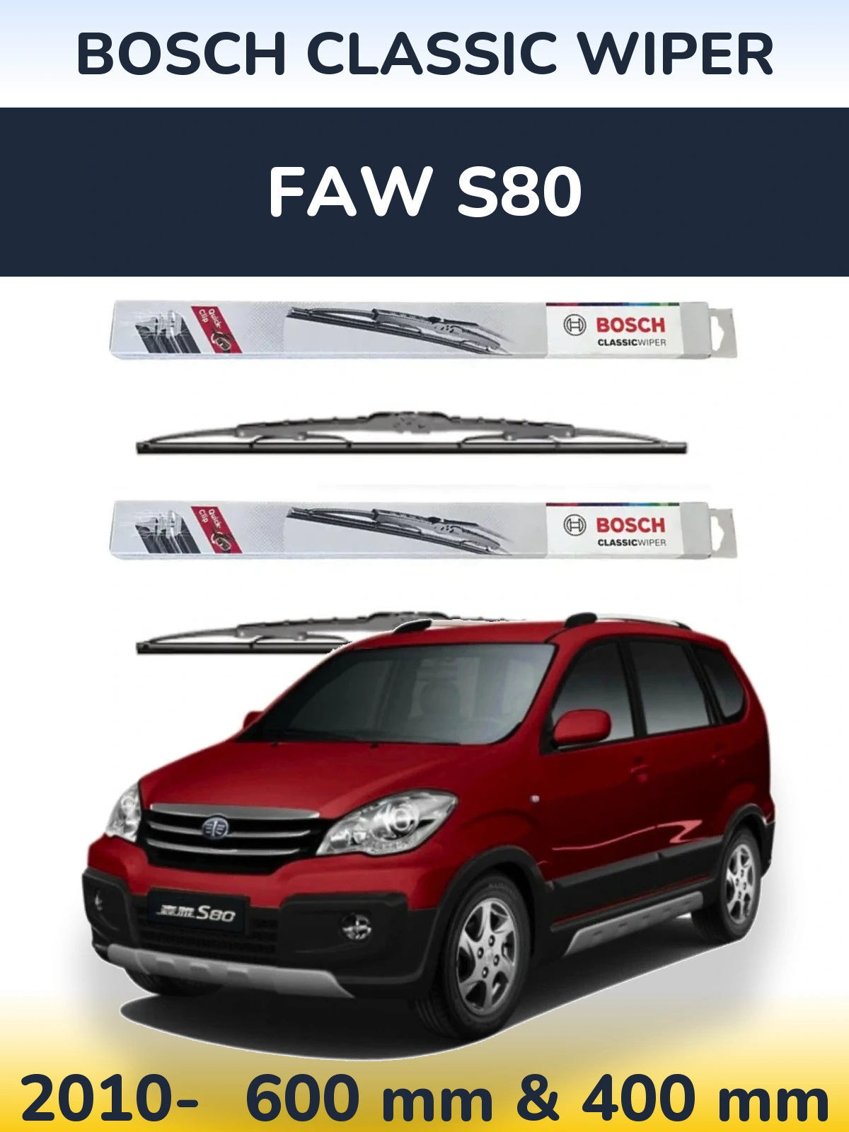 Front wiper blade set BOSCH Classic Wiper 600 & 400 mm for FAW S80 2010-2026