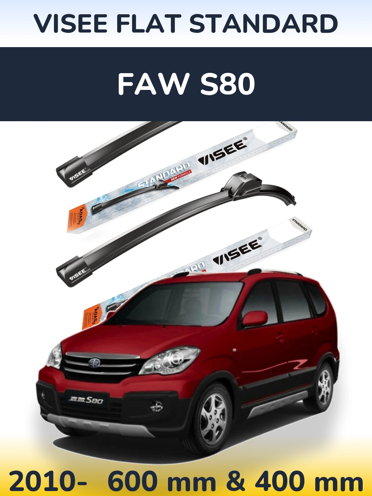 Front wiper blade set VISEE FLAT STANDARD 600 & 400 mm for FAW S80 2010-2026