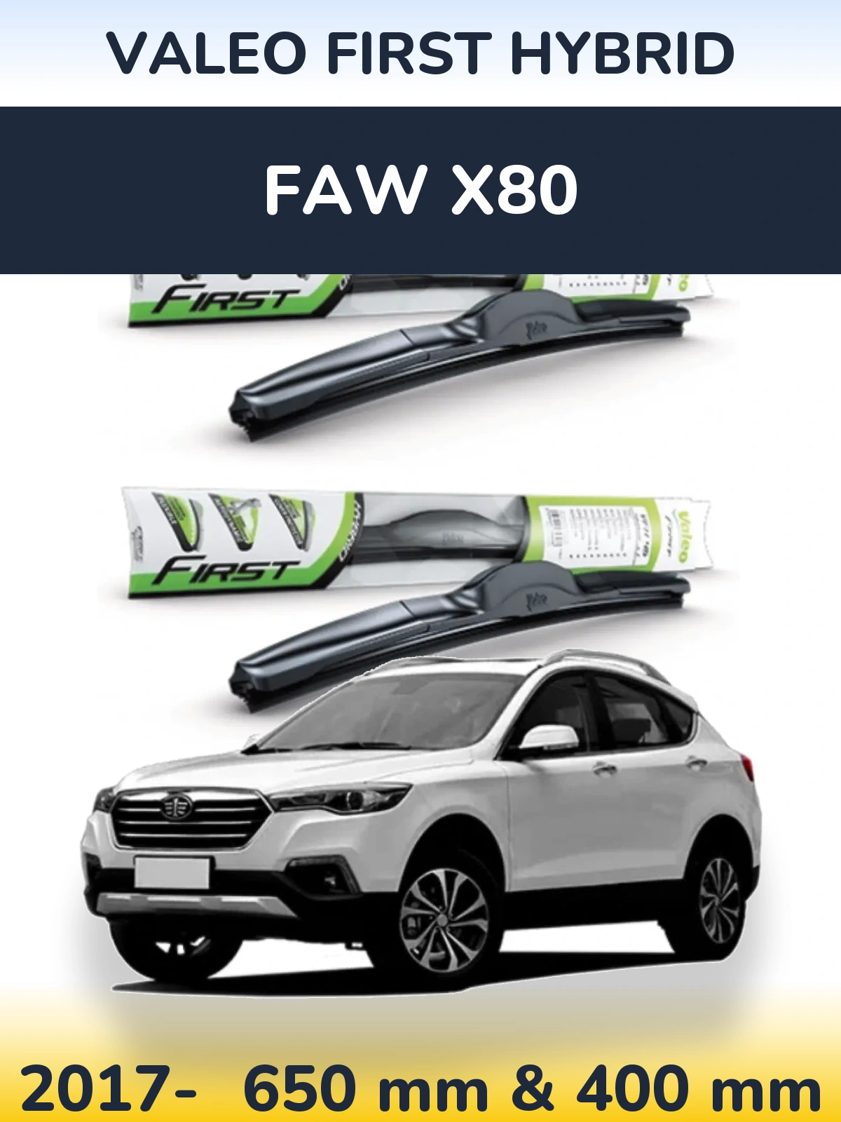 Front wiper blade set Valeo First Hybrid 650 & 400 mm for FAW X80 2017-2026