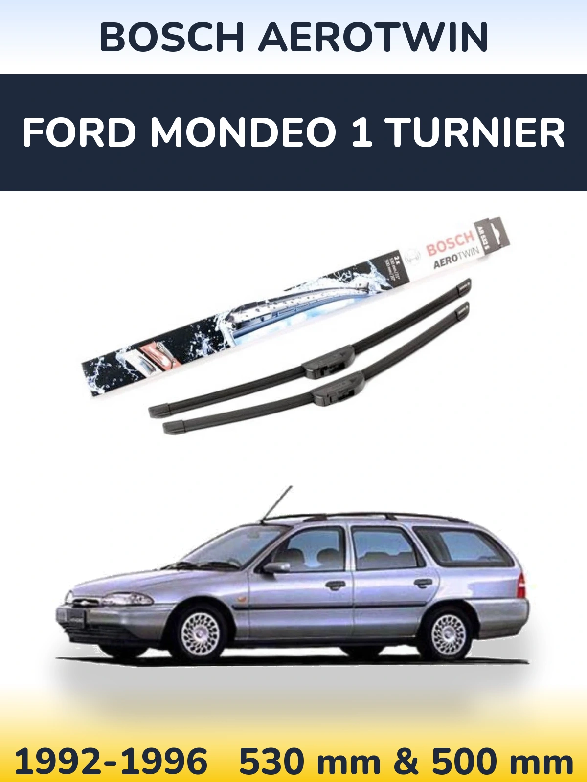 Комплект передніх щіток BOSCH AeroTwin 530 & 500 мм для Ford Mondeo 1 Turnier 1992-1996