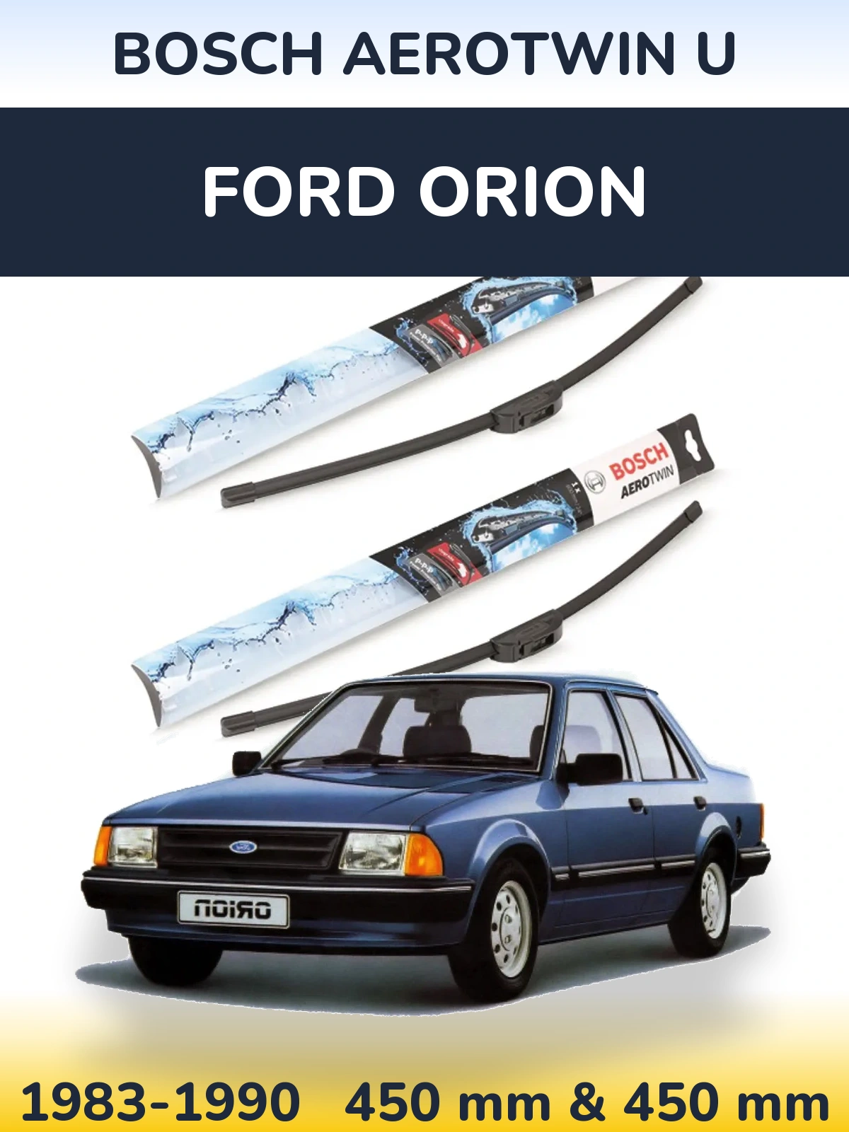 Front wiper blade set BOSCH AeroTwin U 450 & 450 mm for Ford Orion 1983-1990