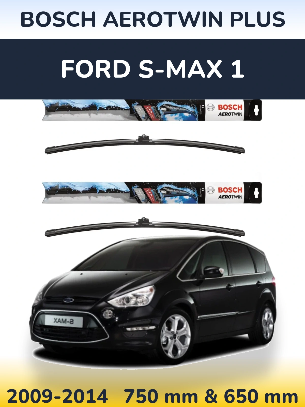 Front wiper blade set BOSCH AeroTwin Plus 750 & 650 mm for Ford S-MAX 1 2009-2014