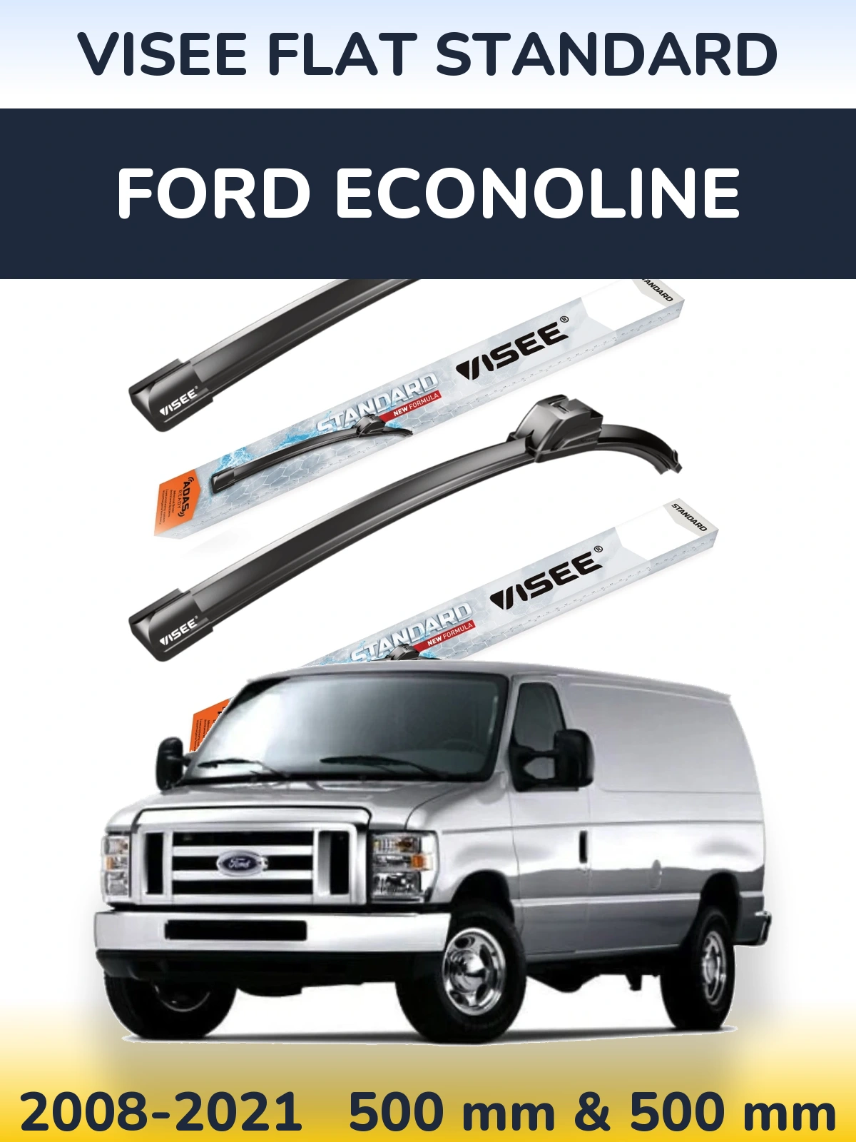 Front wiper blade set VISEE FLAT STANDARD 500 & 500 mm for Ford Econoline 2008-2021