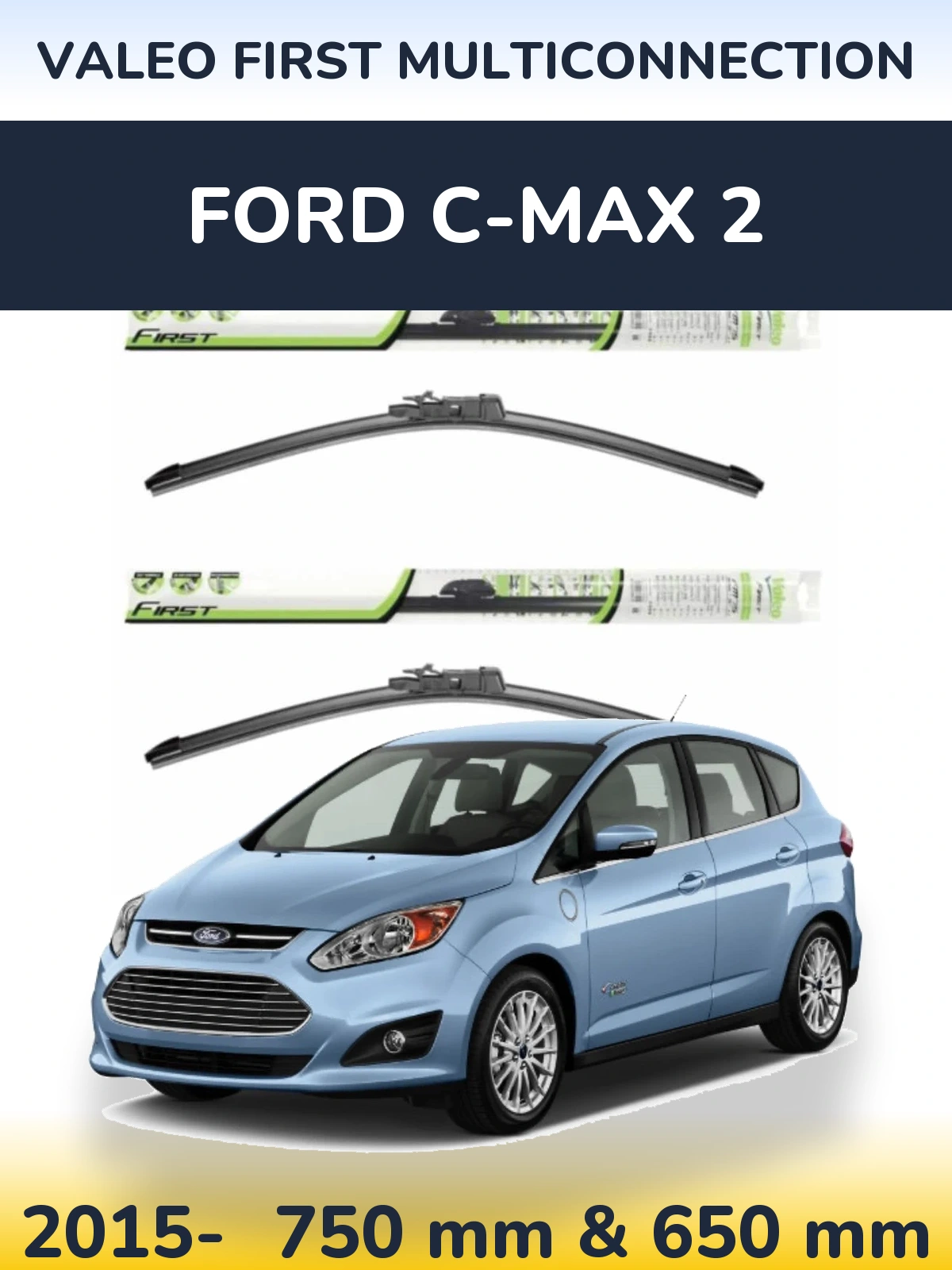 Front wiper blade set Valeo First MultiConnection 750 & 650 mm for Ford C-MAX 2 2015-2026