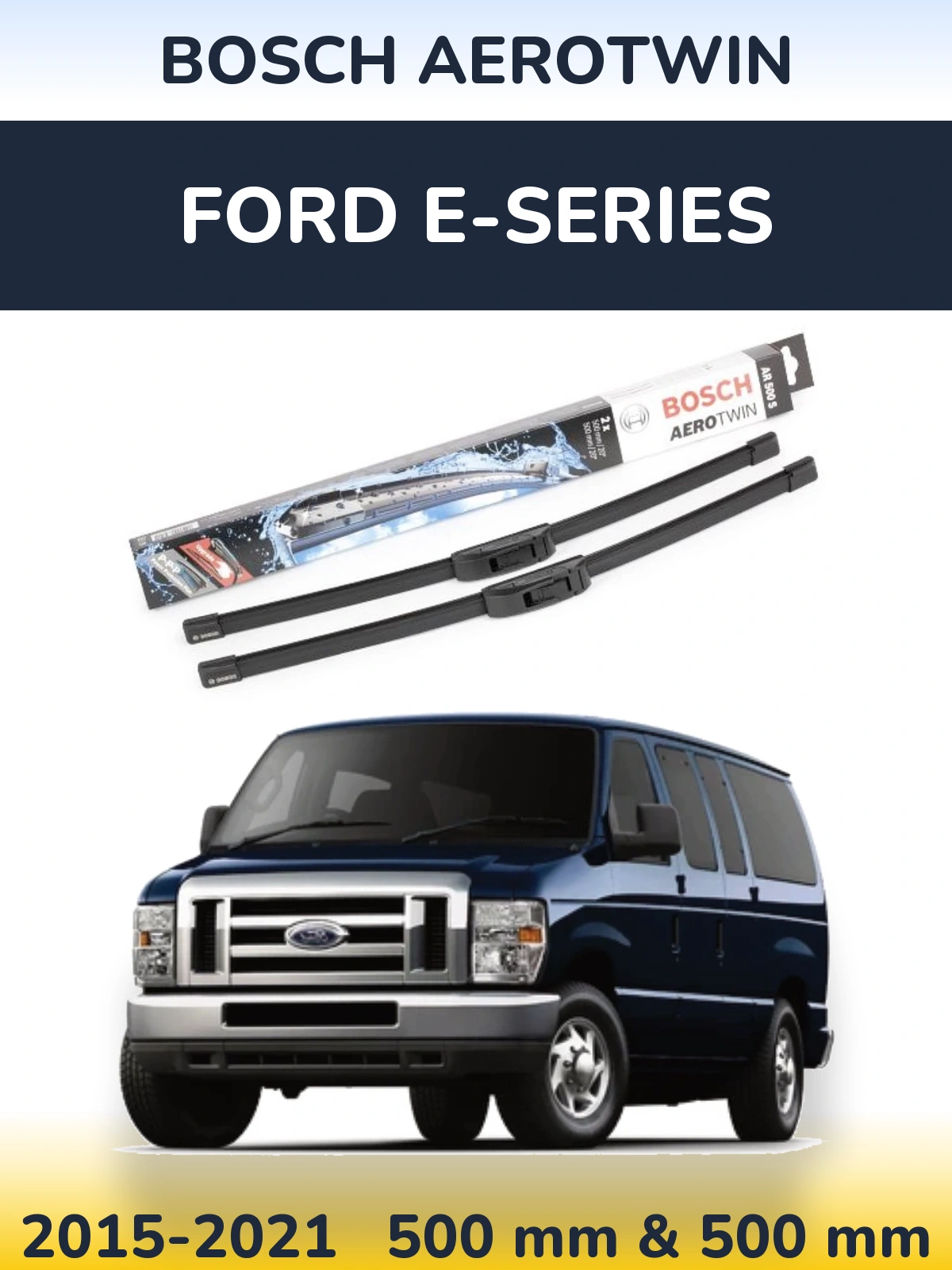 Front wiper blade set BOSCH AeroTwin 500 & 500 mm for Ford E-series 2015-2021