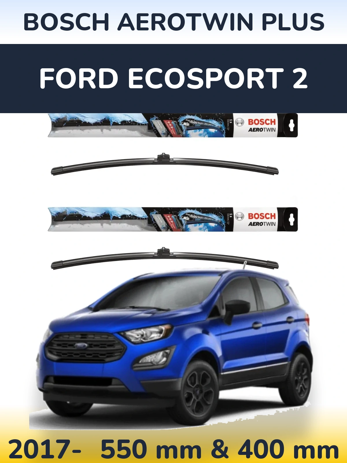 Комплект передних дворников BOSCH AeroTwin Plus 550 & 400 мм для Ford EcoSport 2 2017-2026