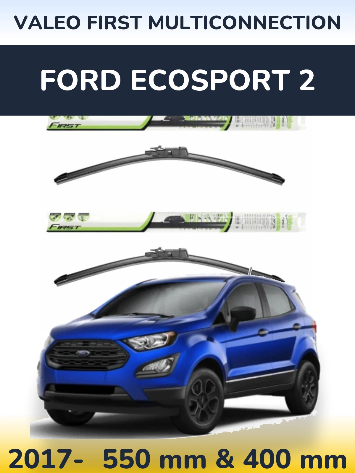 Front wiper blade set Valeo First MultiConnection 550 & 400 mm for Ford EcoSport 2 2017-2026