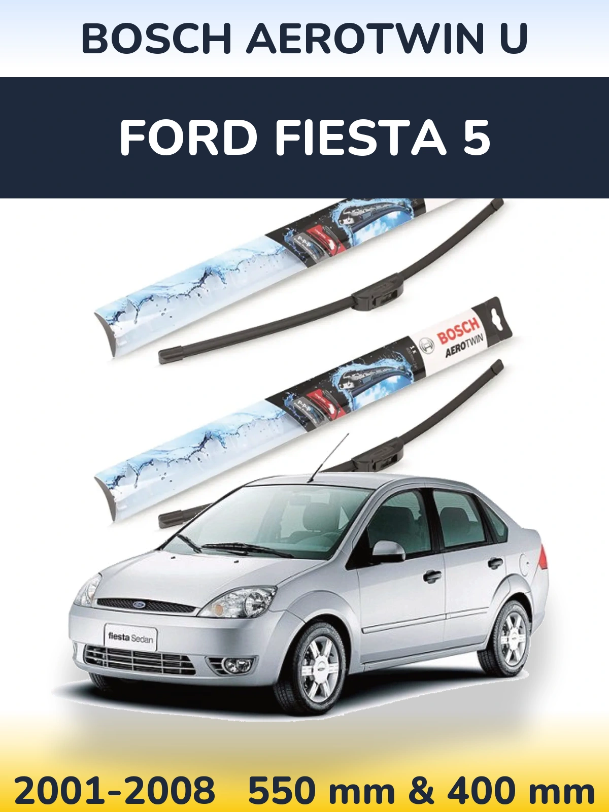 Front wiper blade set BOSCH AeroTwin U 550 & 400 mm for Ford Fiesta 5 2001-2008