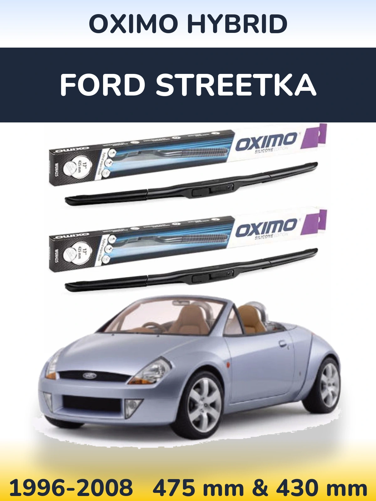 Front wiper blade set Oximo Hybrid 475 & 430 mm for Ford StreetKa 1996-2008
