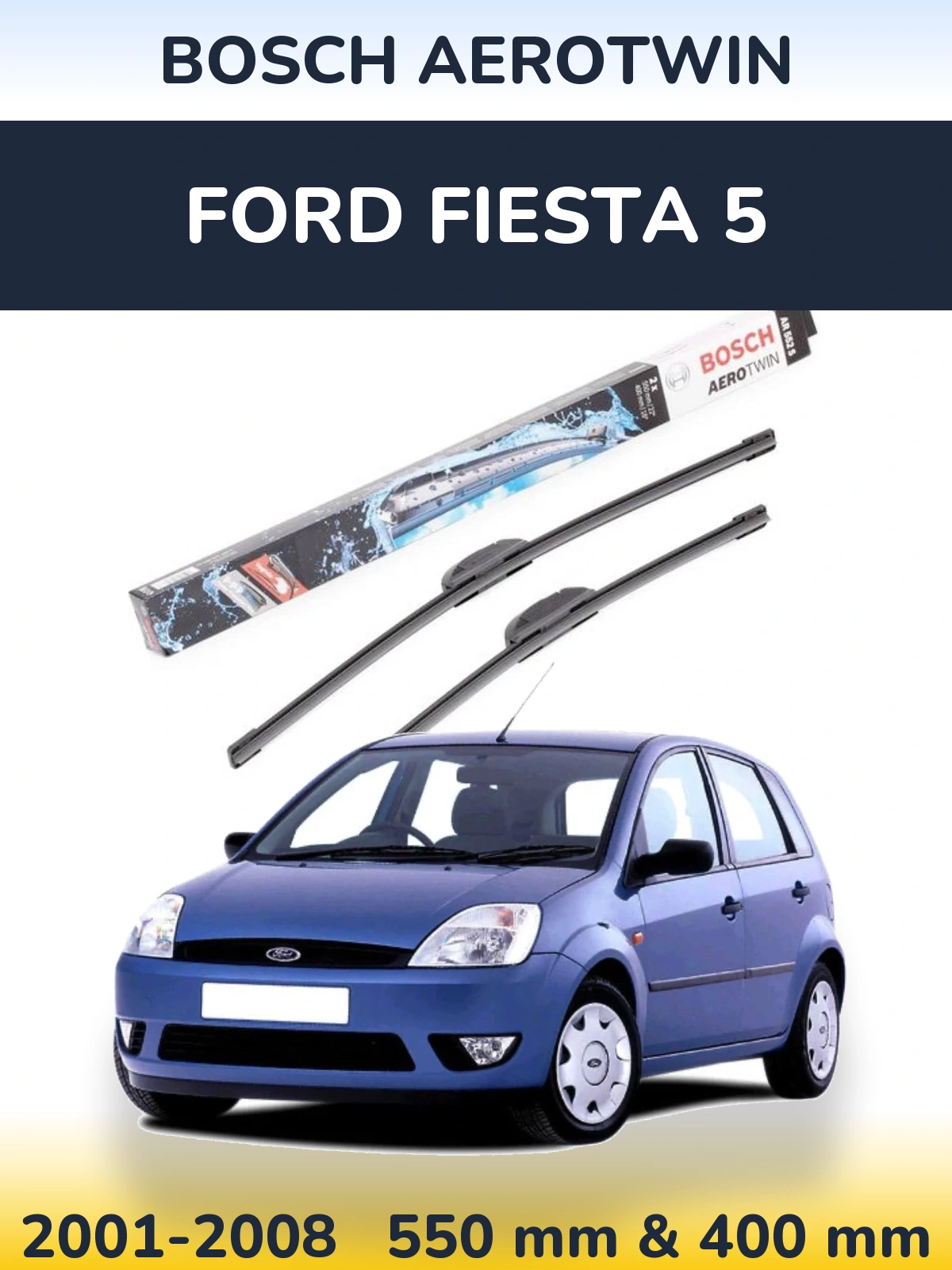 Front wiper blade set BOSCH AeroTwin 550 & 400 mm for Ford Fiesta 5 2001-2008