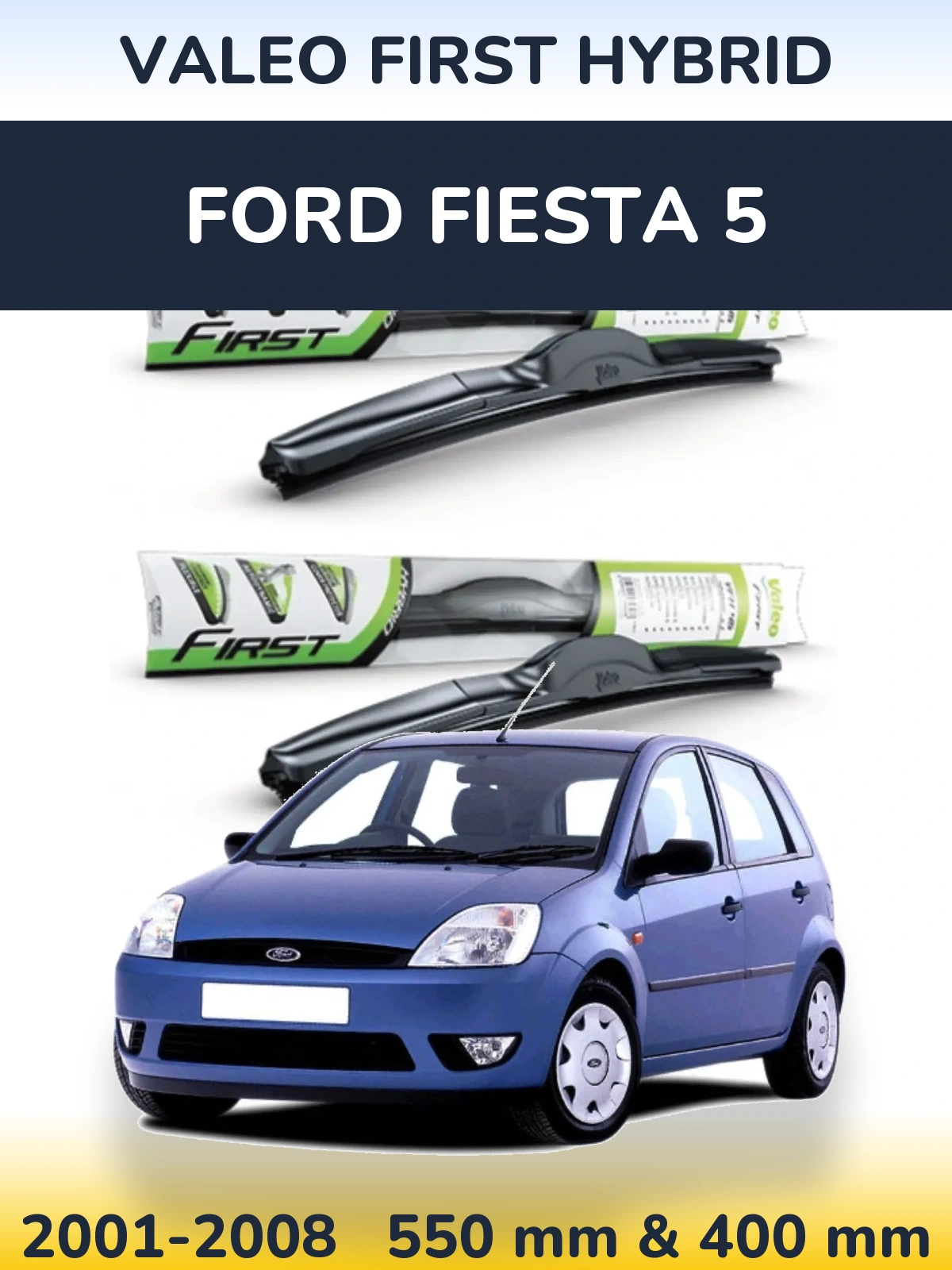 Front wiper blade set Valeo First Hybrid 550 & 400 mm for Ford Fiesta 5 2001-2008