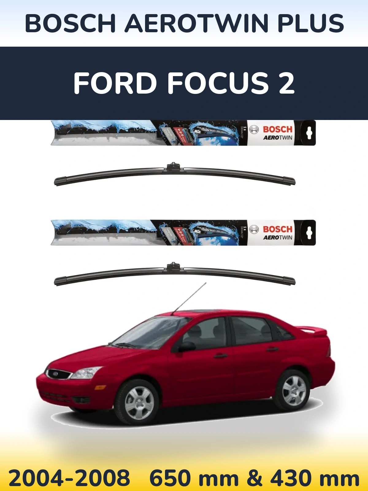 Front wiper blade set BOSCH AeroTwin Plus 650 & 430 mm for Ford Focus 2 2004-2008