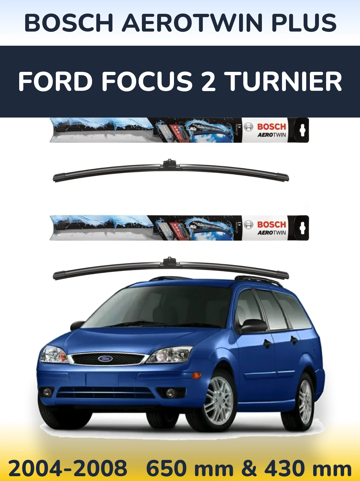 Комплект передніх щіток BOSCH AeroTwin Plus 650 & 430 мм для Ford Focus 2 Turnier 2004-2008