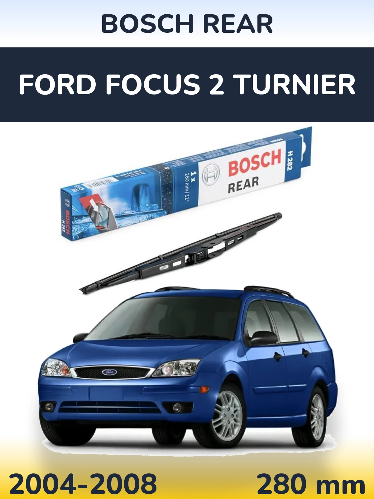 Задня щітка BOSCH Rear 280 мм для Ford Focus 2 Turnier 2004-2008