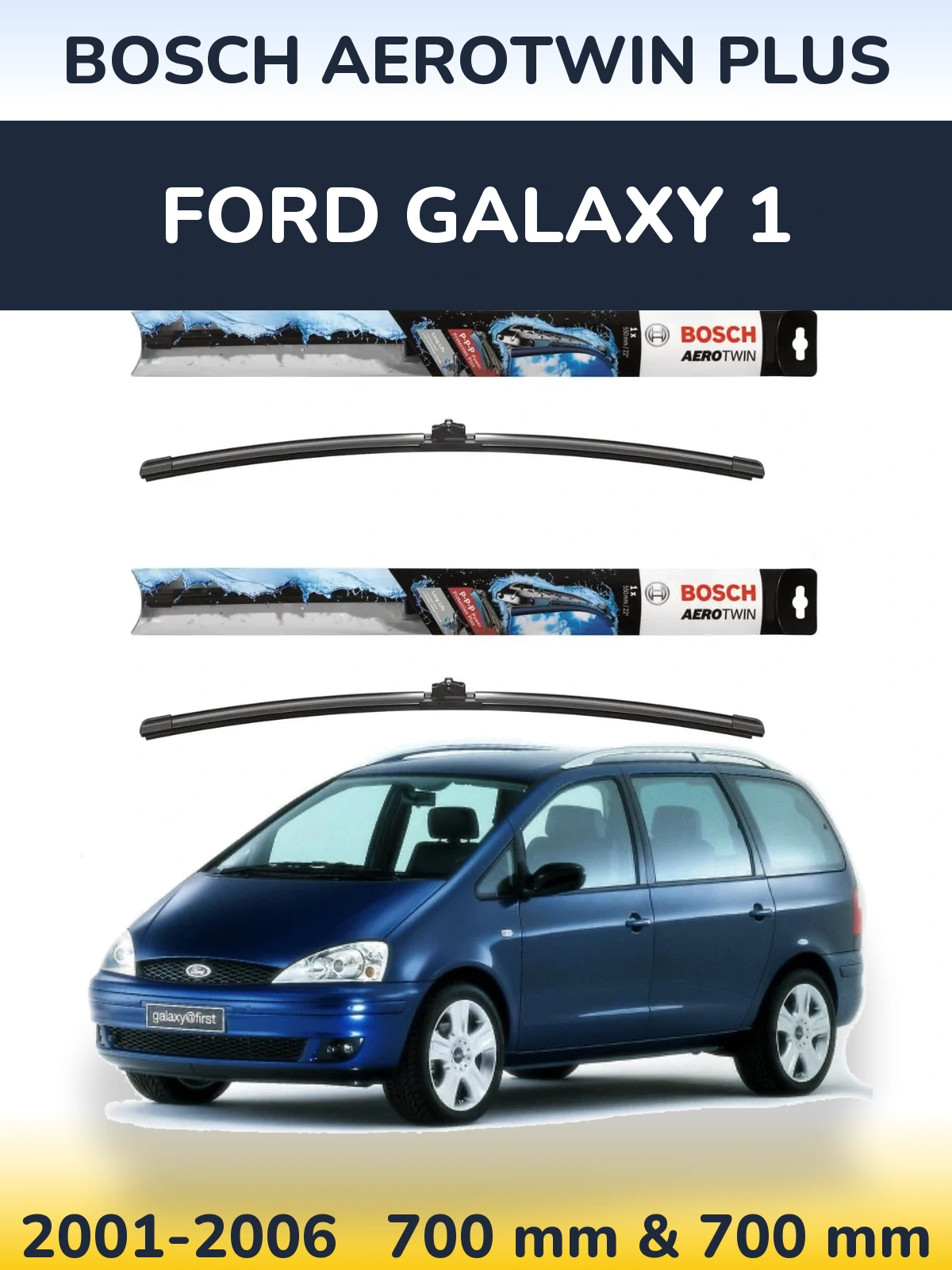 Front wiper blade set BOSCH AeroTwin Plus 700 & 700 mm for Ford Galaxy 1 2001-2006