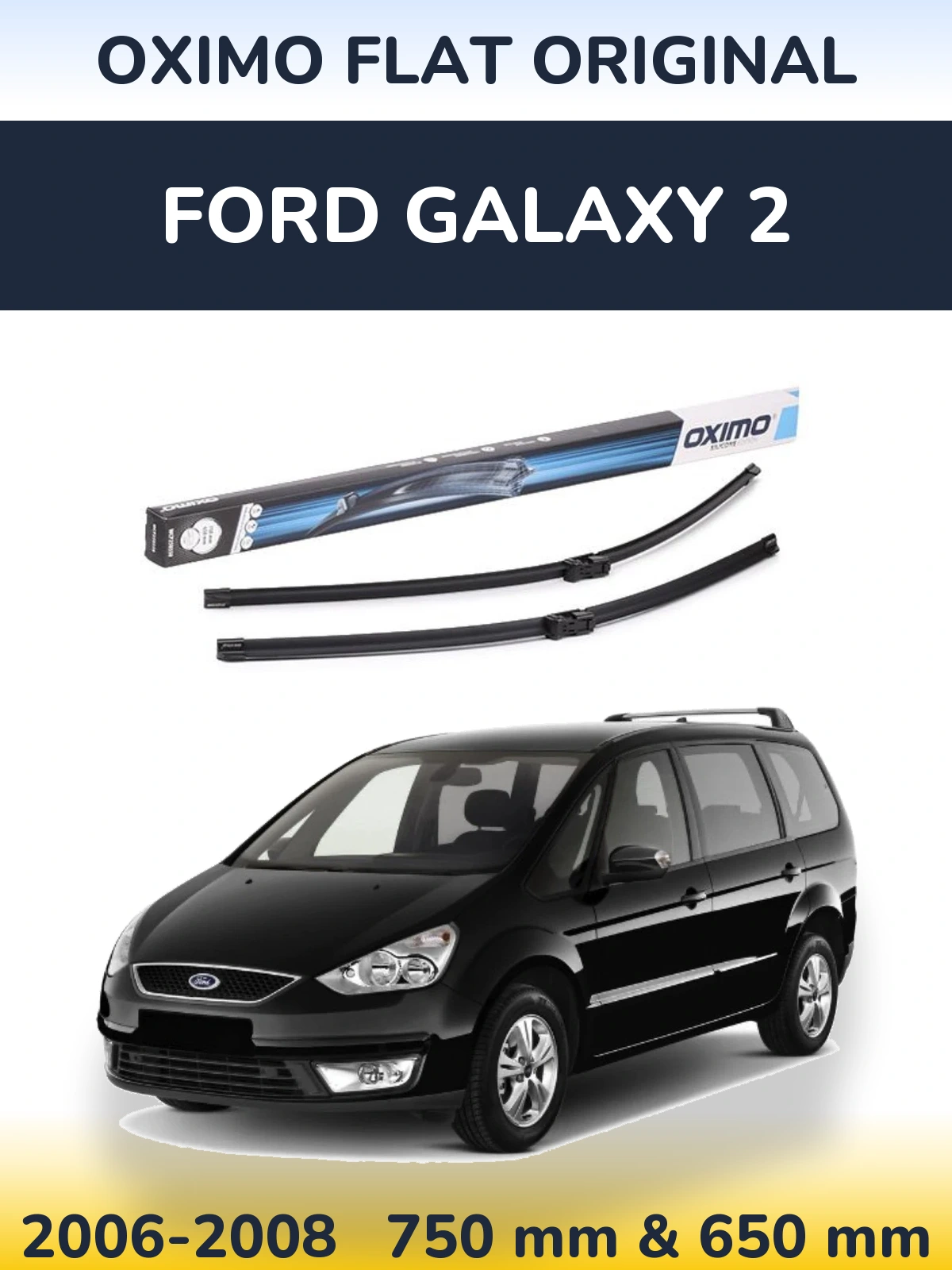 Front wiper blade set Oximo Flat Original 750 & 650 mm for Ford Galaxy 2 2006-2008