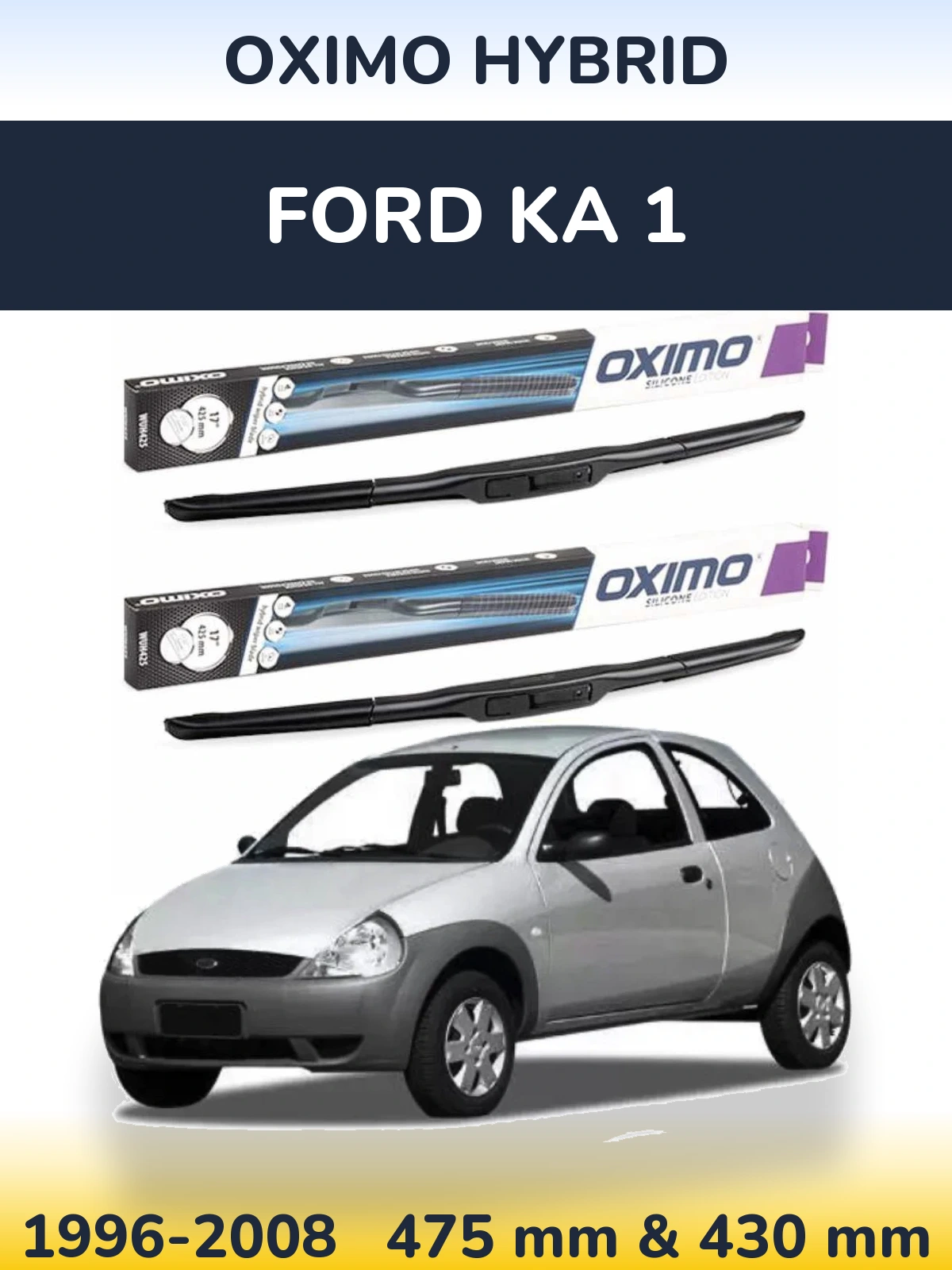 Front wiper blade set Oximo Hybrid 475 & 430 mm for Ford Ka 1 1996-2008