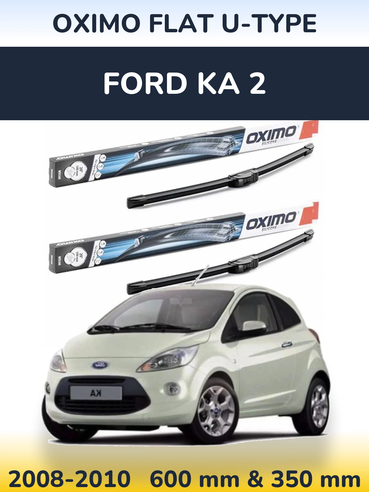 Front wiper blade set Oximo Flat U-type 600 & 350 mm for Ford Ka 2 2008-2010