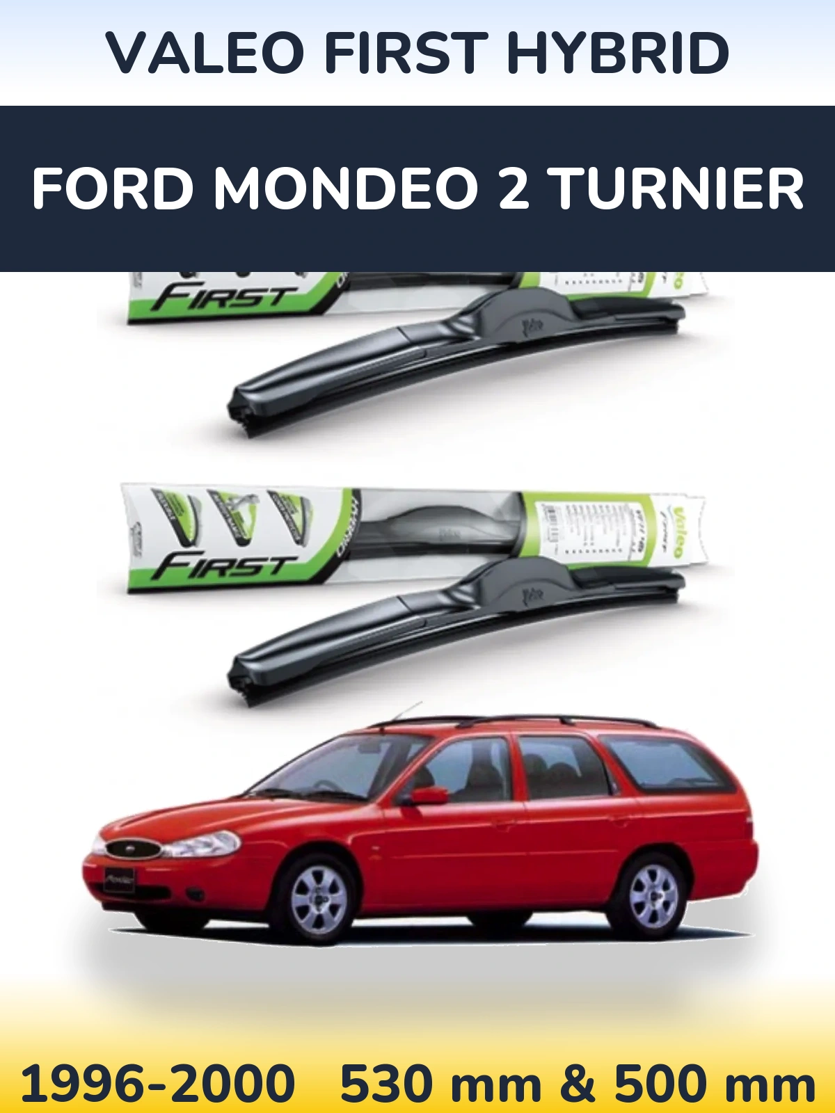 Комплект передніх щіток Valeo First Hybrid 530 & 500 мм для Ford Mondeo 2 Turnier 1996-2000