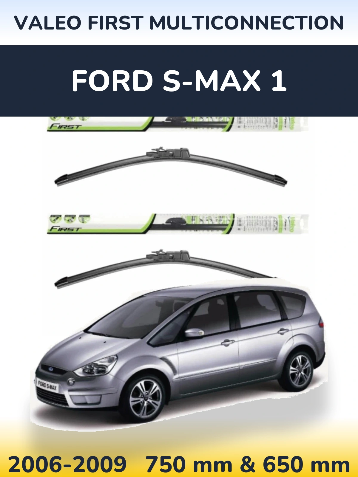Front wiper blade set Valeo First MultiConnection 750 & 650 mm for Ford S-MAX 1 2006-2009