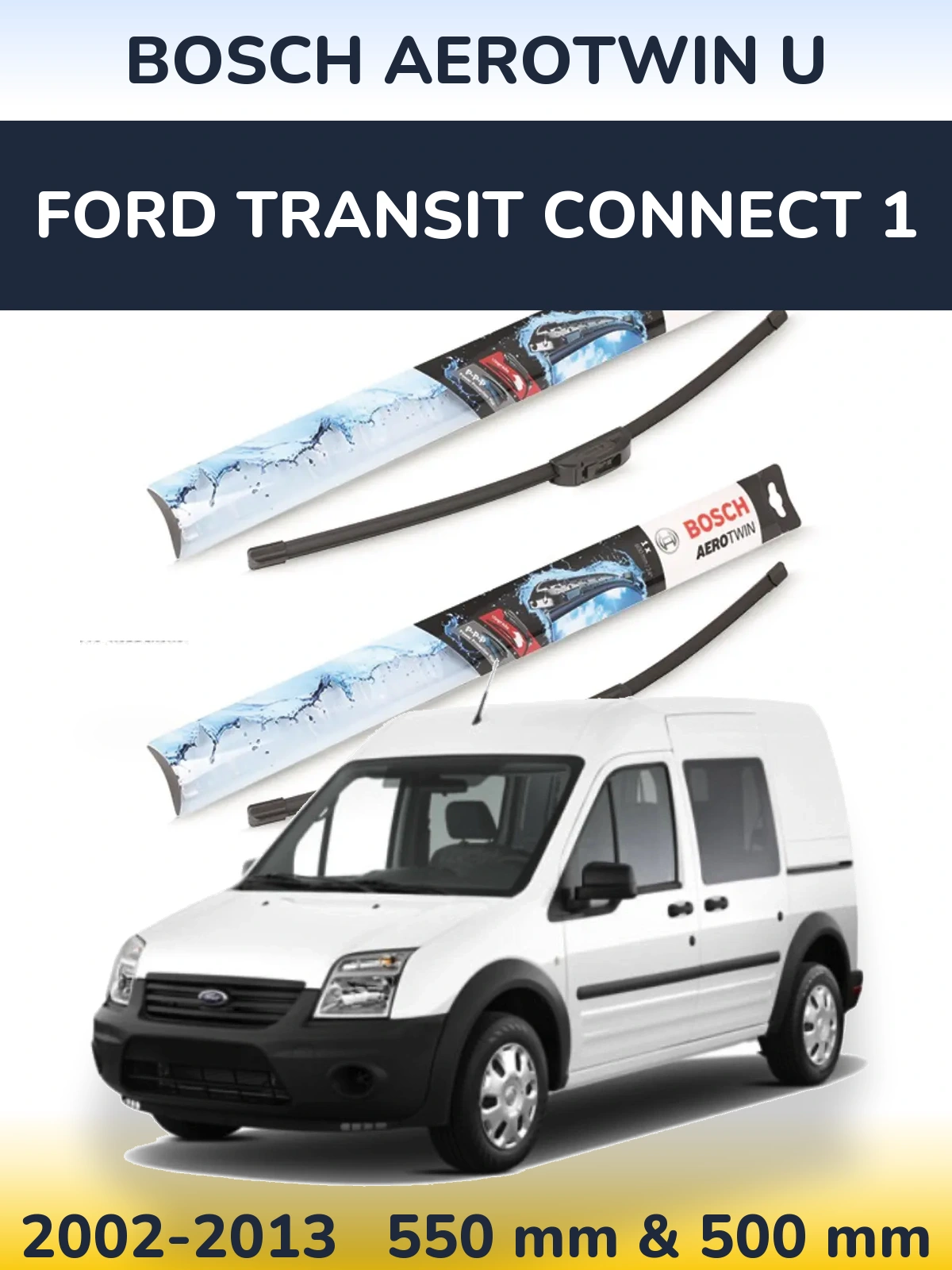 Front wiper blade set BOSCH AeroTwin U 550 & 500 mm for Ford Transit Connect 1 2002-2013