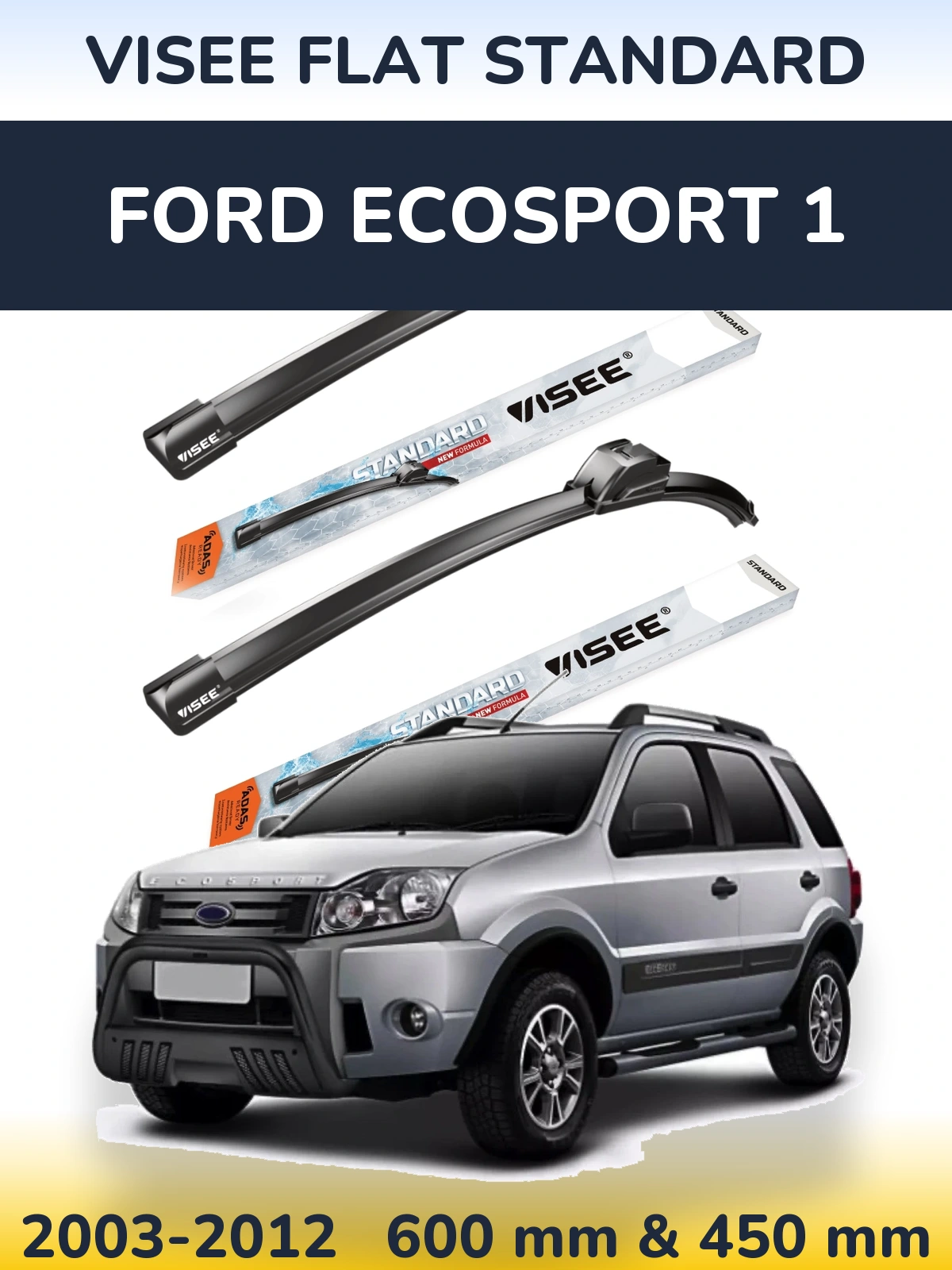 Front wiper blade set VISEE FLAT STANDARD 600 & 450 mm for Ford EcoSport 1 2003-2012