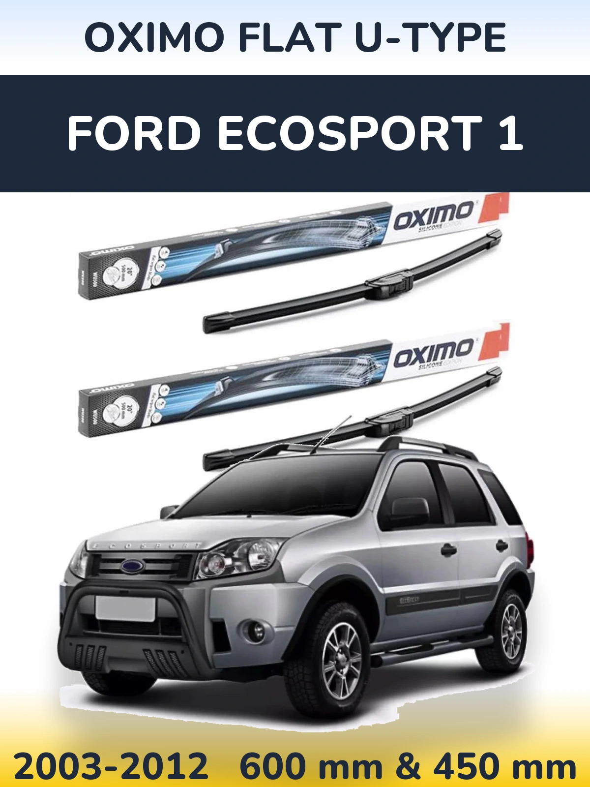 Комплект передніх щіток Oximo Flat U-type 600 & 450 мм для Ford EcoSport 1 2003-2012