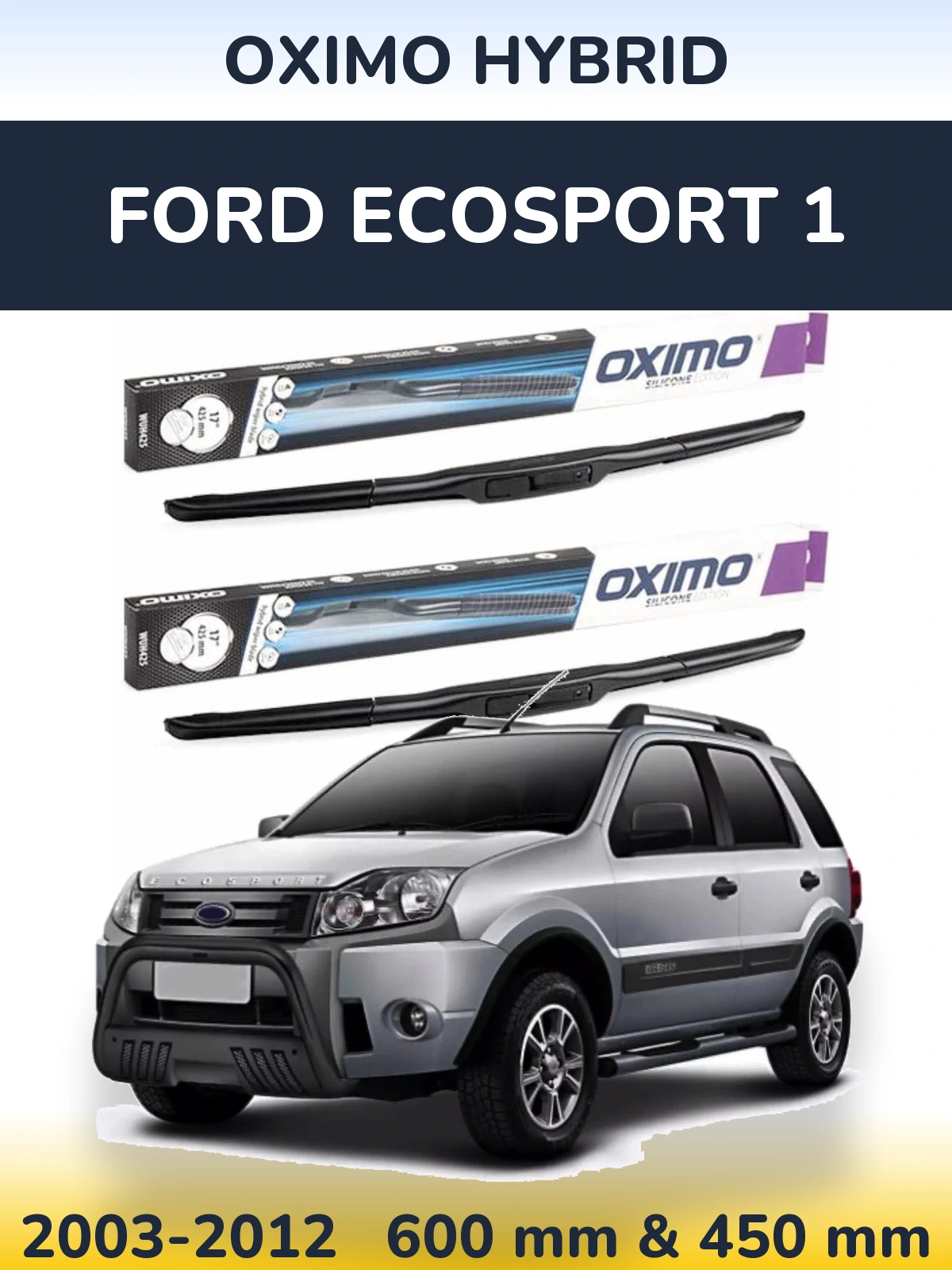 Front wiper blade set Oximo Hybrid 600 & 450 mm for Ford EcoSport 1 2003-2012