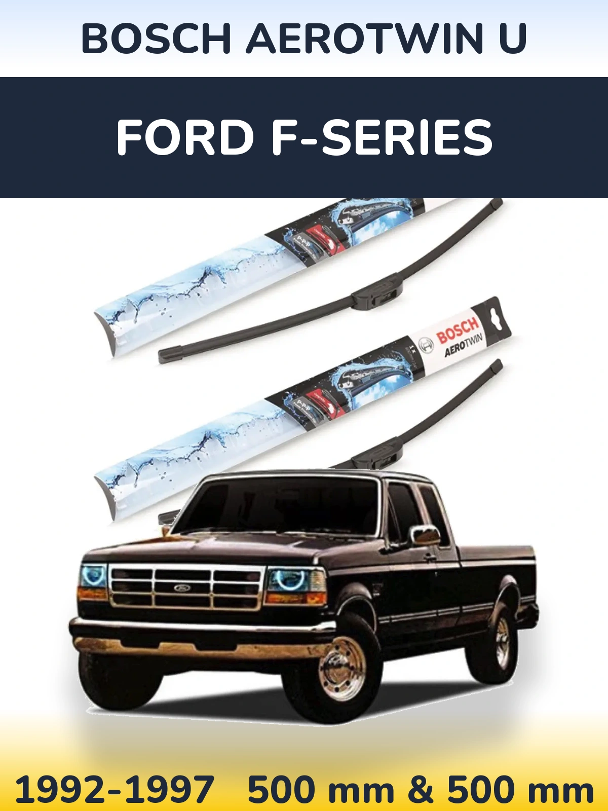 Front wiper blade set BOSCH AeroTwin U 500 & 500 mm for Ford F-series 1992-1997