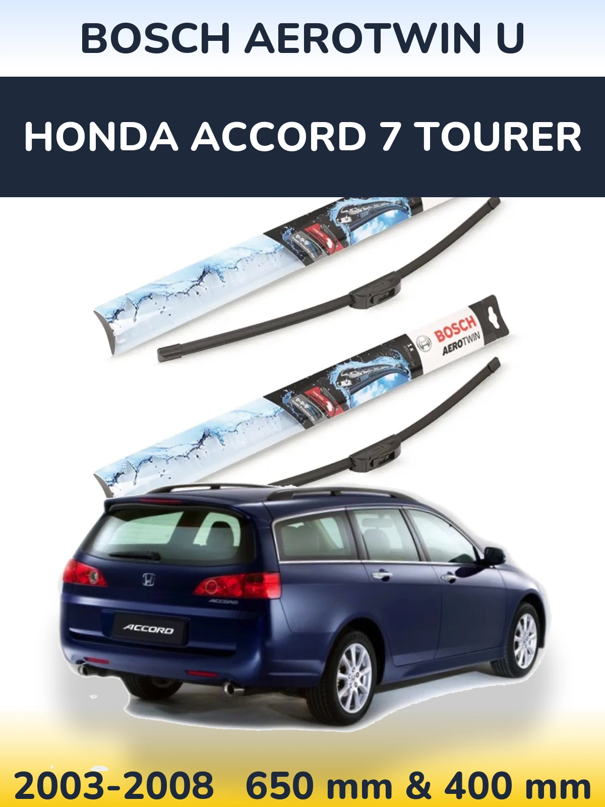 Front wiper blade set BOSCH AeroTwin U 650 & 400 mm for Honda Accord 7 Tourer 2003-2008