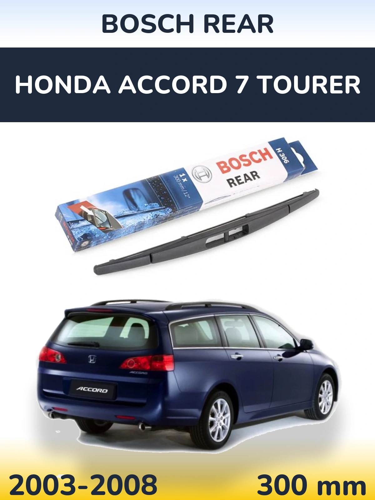 Rear wiper blade BOSCH Rear 300 mm for Honda Accord 7 Tourer 2003-2008