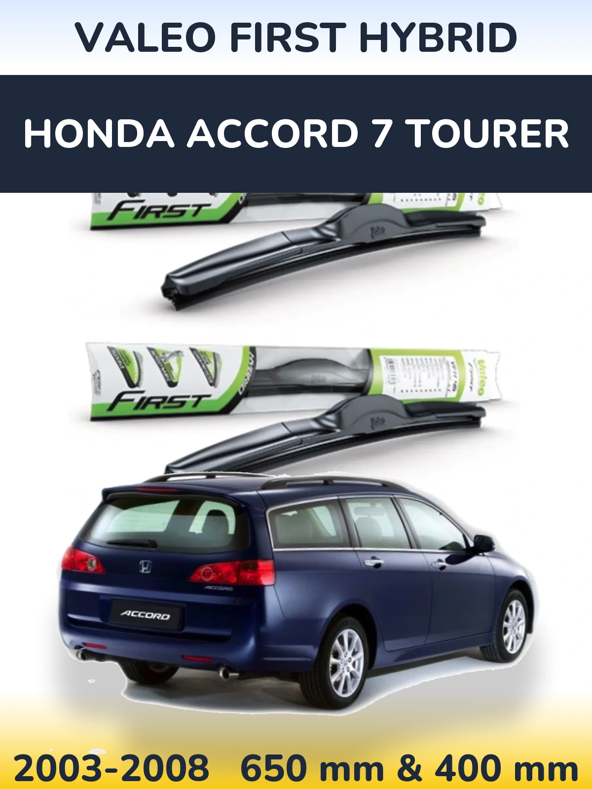 Front wiper blade set Valeo First Hybrid 650 & 400 mm for Honda Accord 7 Tourer 2003-2008