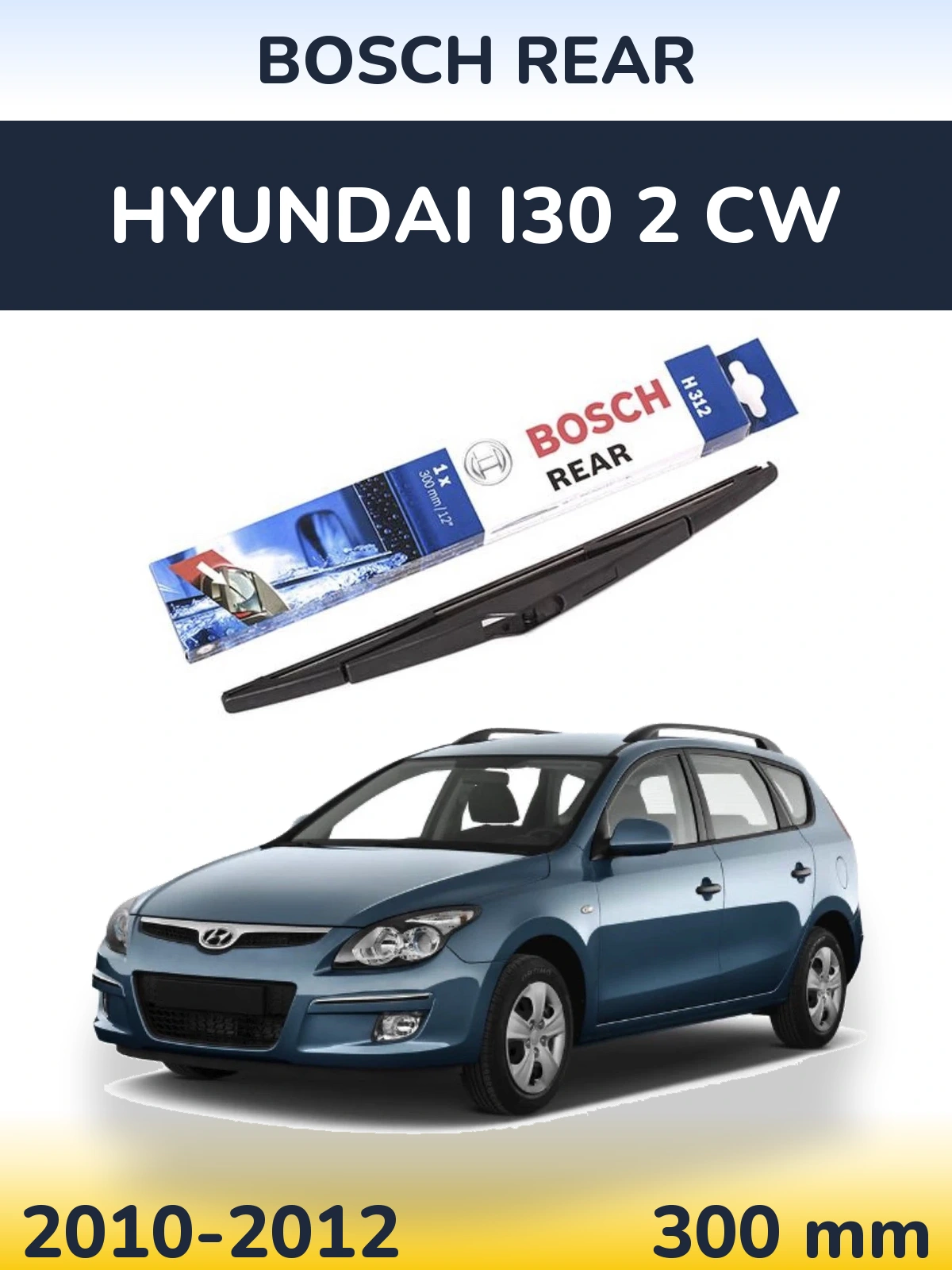Задня щітка BOSCH Rear 300 мм для Hyundai i30 2 CW 2010-2012