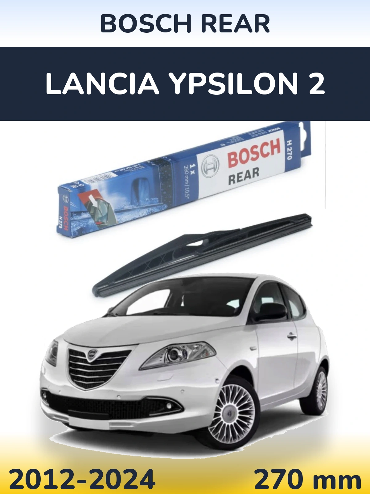 Rear wiper blade BOSCH Rear 270 mm for Lancia Ypsilon 2 2012-2024