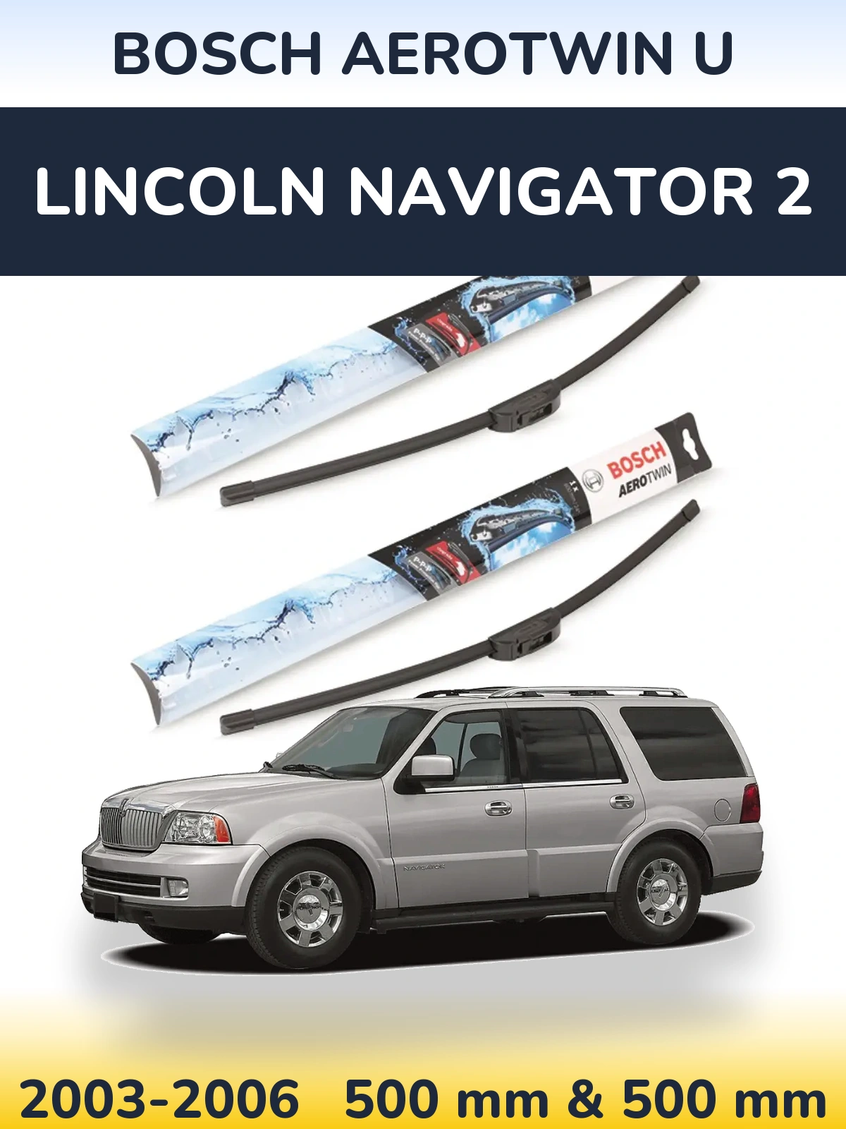 Front wiper blade set BOSCH AeroTwin U 500 & 500 mm for Lincoln Navigator 2 2003-2006